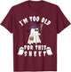 I'm Too Old For This Sheet Funny Halloween Boo Ghost T-Shirt - T-Shirt | Maroon