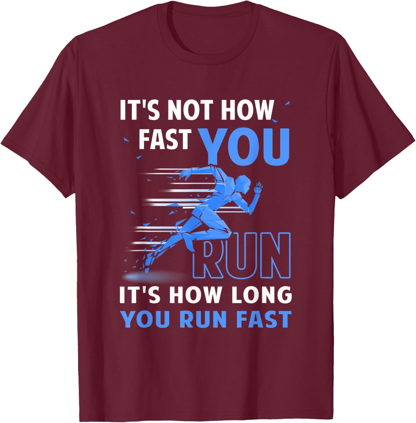 Runner It's Not How Fast You Run It's How Long You Run Fast T-Shirt - T-Shirt | Maroon