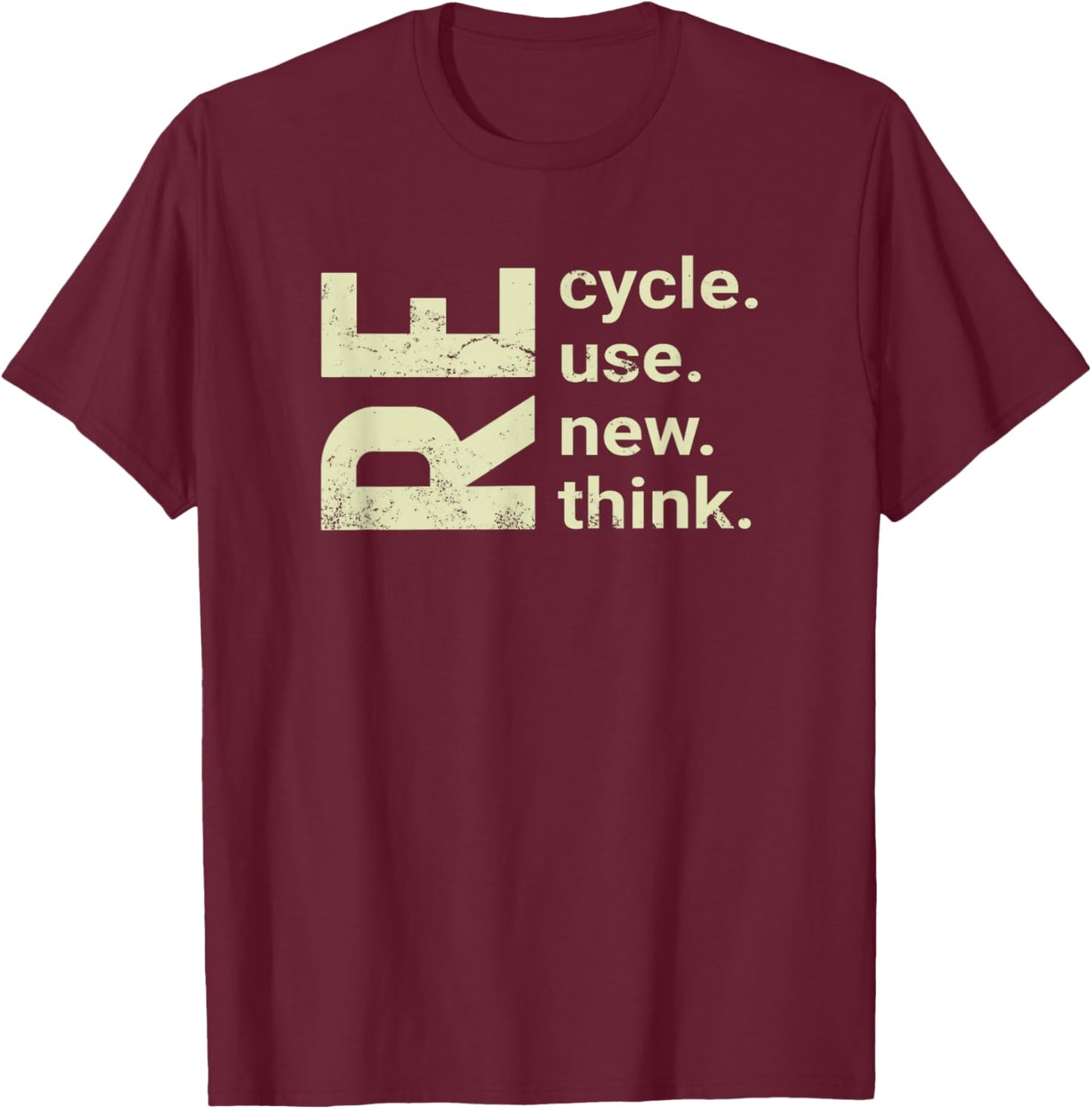 RE Cycle Use New Think, recycle reuse renew rethink T-Shirt - T-Shirt | Maroon