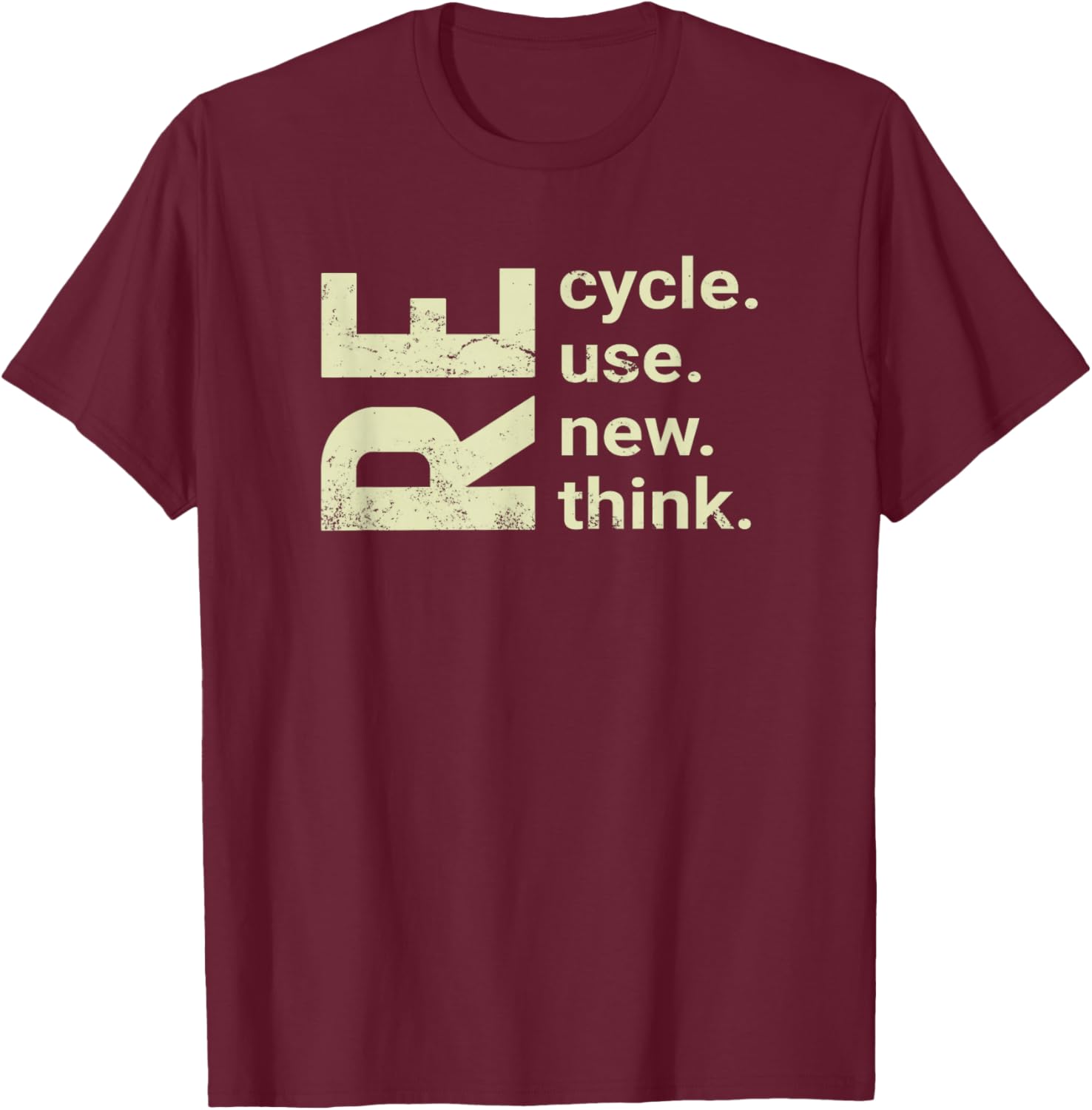 RE Cycle Use New Think, recycle reuse renew rethink T-Shirt - T-Shirt | Maroon