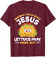 Wanna Taco Bout Jesus Lettuce Pray Mark 16:15 Nacho Gifts T-Shirt - T-Shirt | Maroon