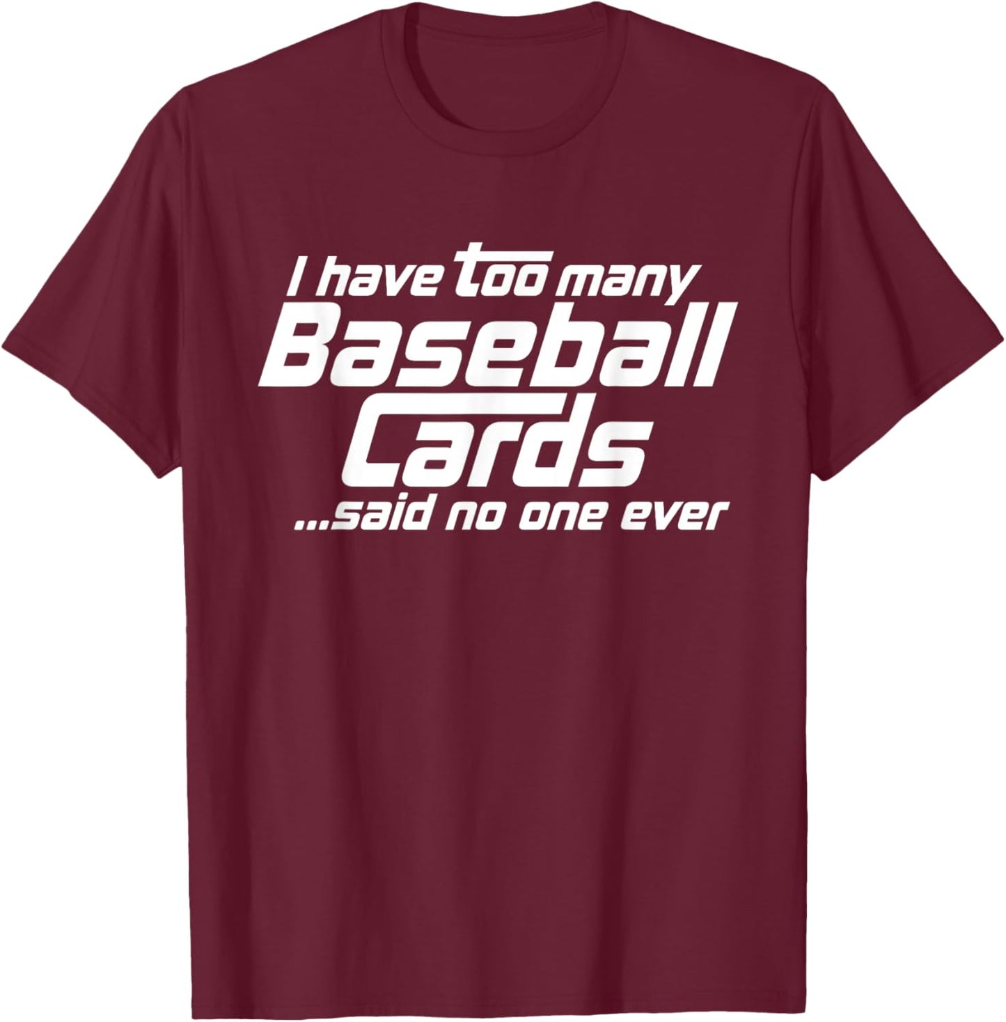 Funny I Have Too Many Baseball Cards Sports Card Collector T-Shirt - T-Shirt | Maroon