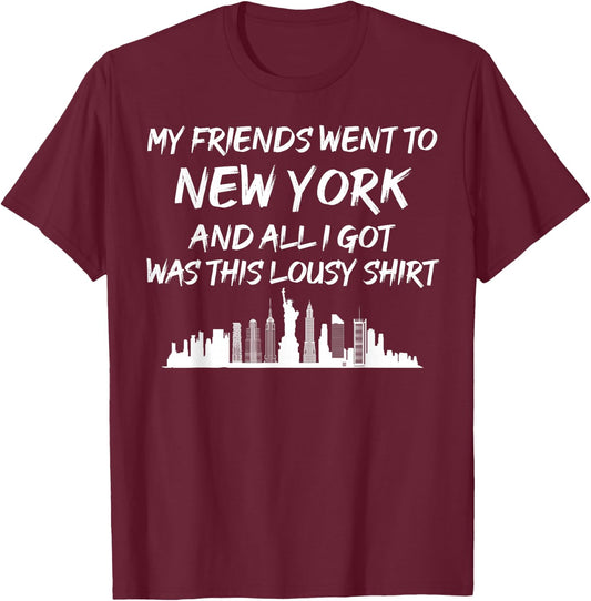 My Friends went to New York and all I got was this lousy T-Shirt - T-Shirt | Maroon
