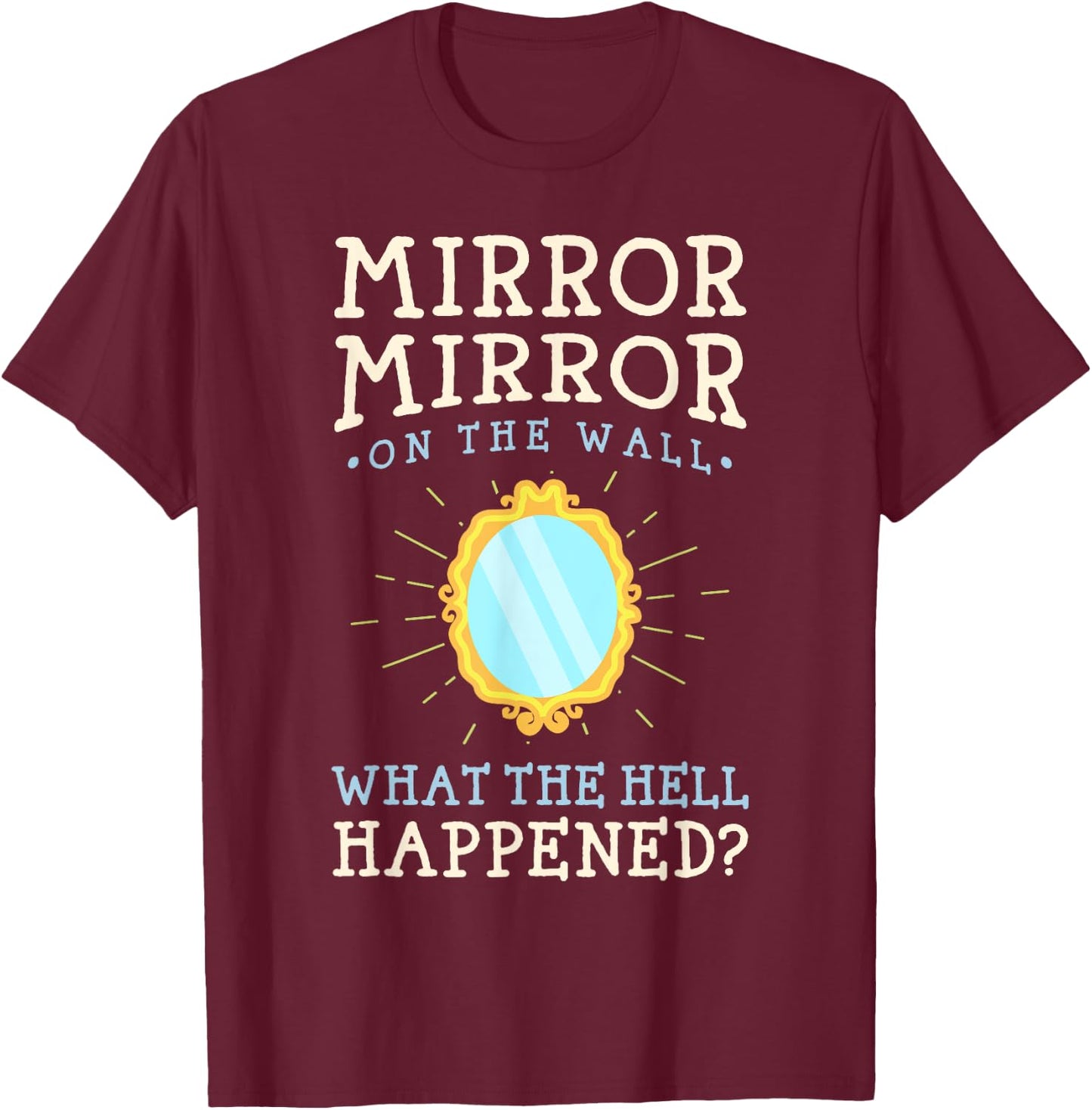 Funny Humor - Mirror Mirror on the Wall T-Shirt - T-Shirt | Maroon