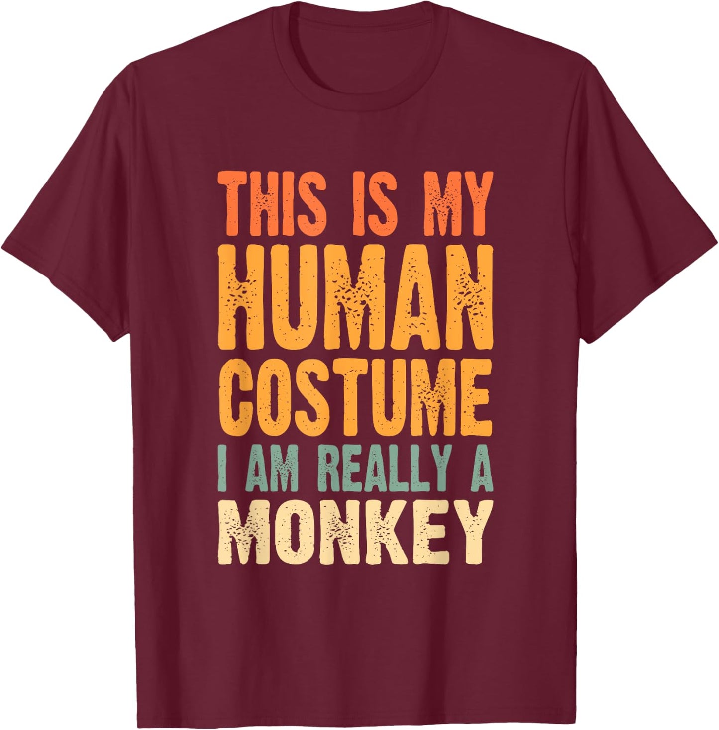 This is My Human Costume I'm Really a Monkey T-Shirt - T-Shirt | Maroon