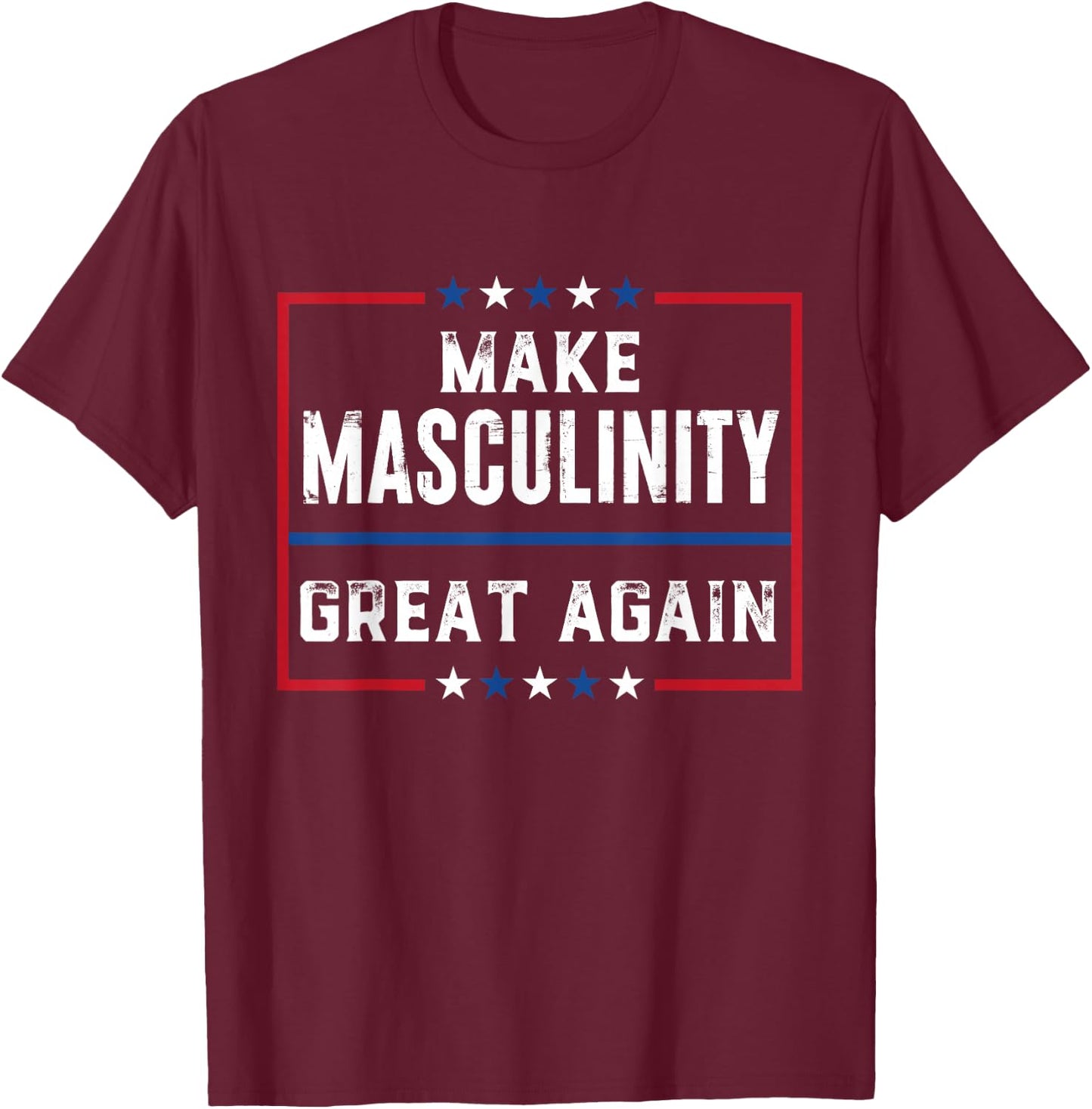 Make Masculinity Great Again T-Shirt - T-Shirt | Maroon