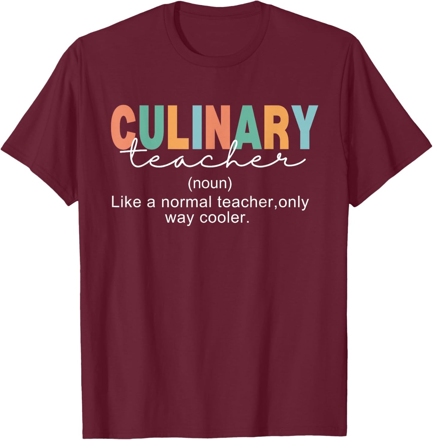 Culinary Teacher Definition Normal Only Cooler Cook T-Shirt - T-Shirt | Maroon