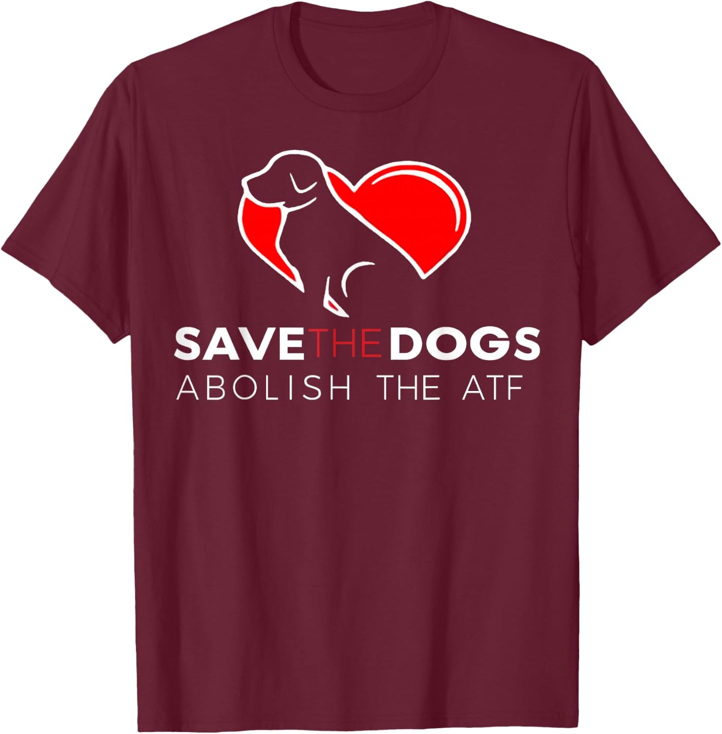 Save The Dogs Abolish The ATF T-Shirt - T-Shirt | Maroon