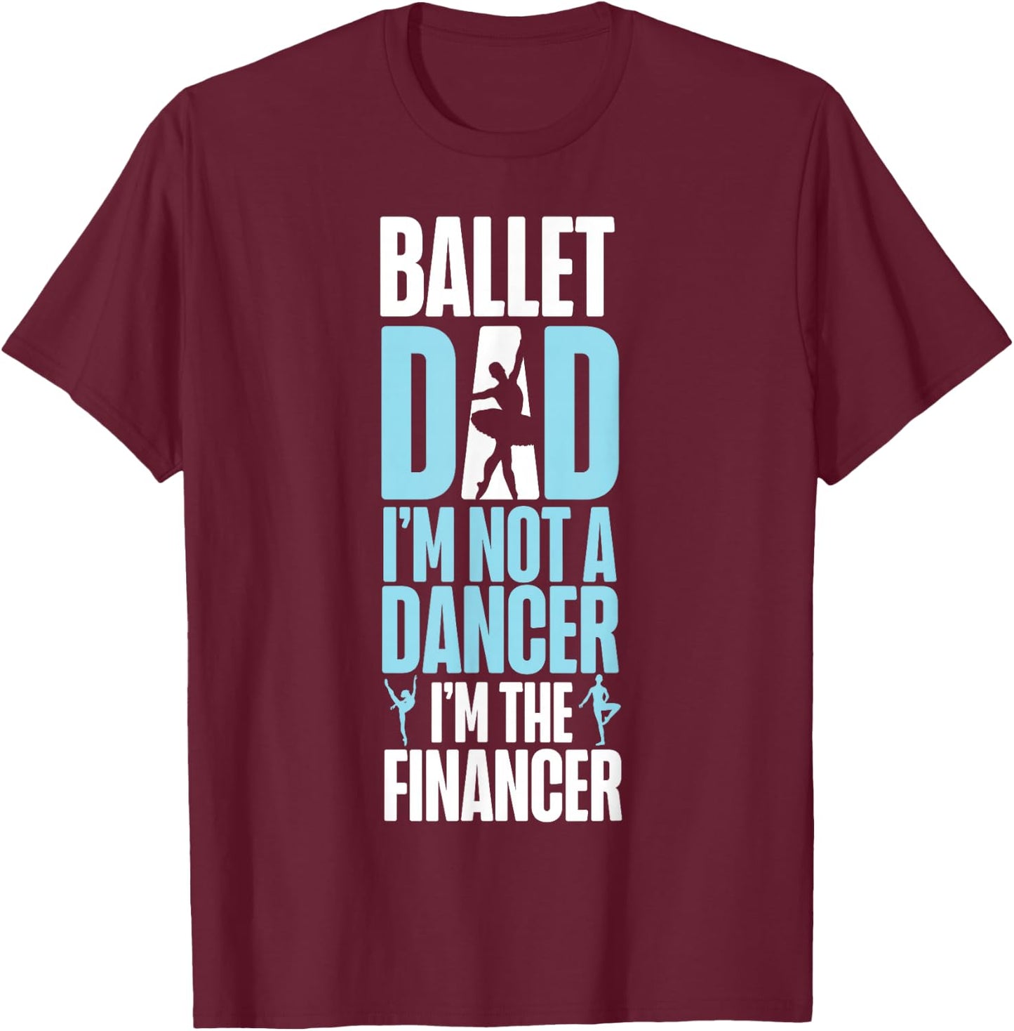 Ballet Dancer Dance Girl Ballerina Dad Ballet Dad I'm Not A T-Shirt - T-Shirt | Maroon