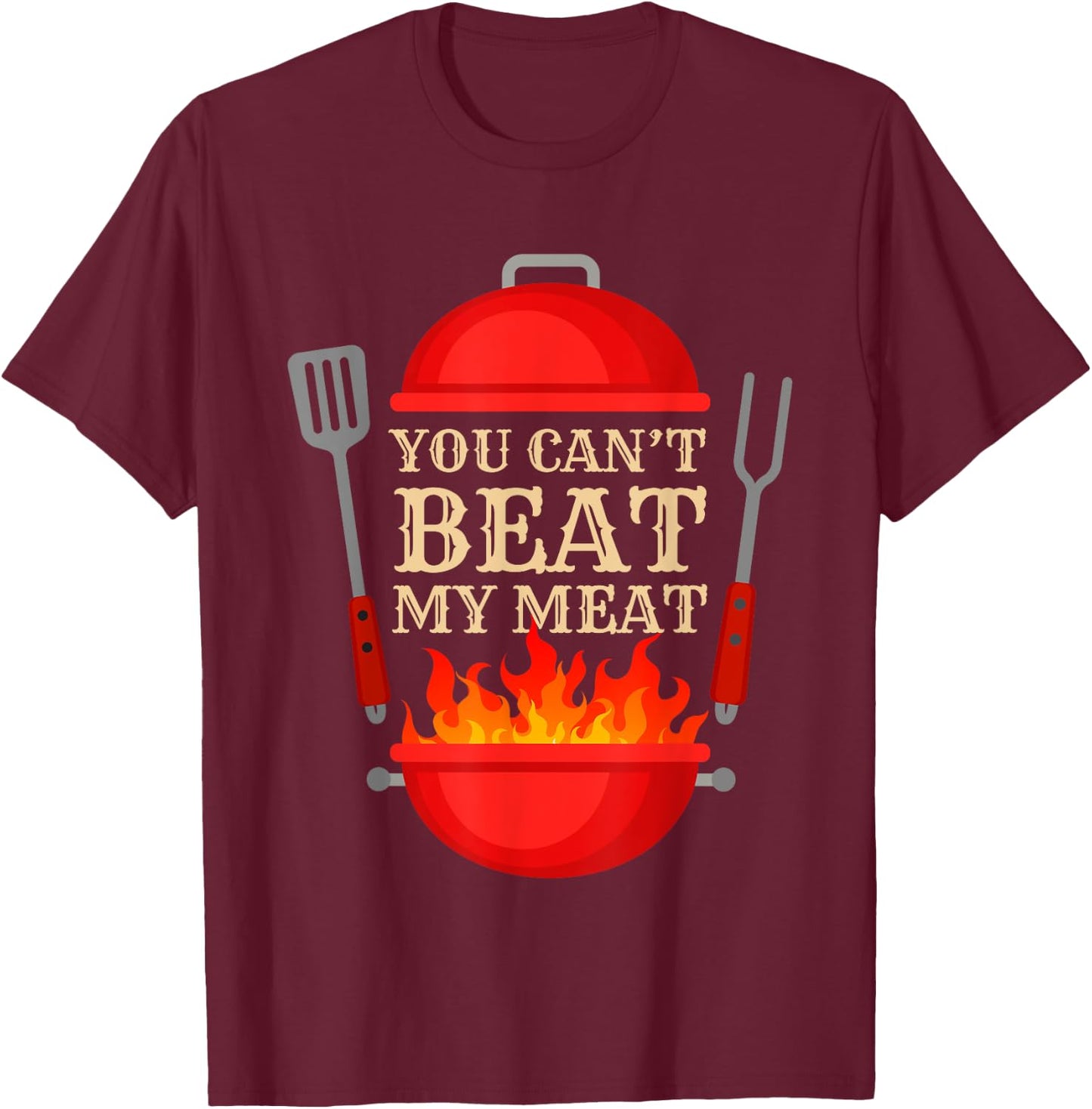 You Can't Beat My Meat BBQ Grilling Smoking Funny Vintage T-Shirt - T-Shirt | Maroon