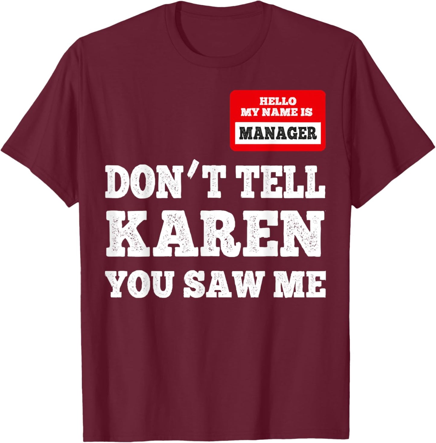 Hello I Am The Manager - Don't Tell Karen You Saw Me T-Shirt - T-Shirt | Maroon