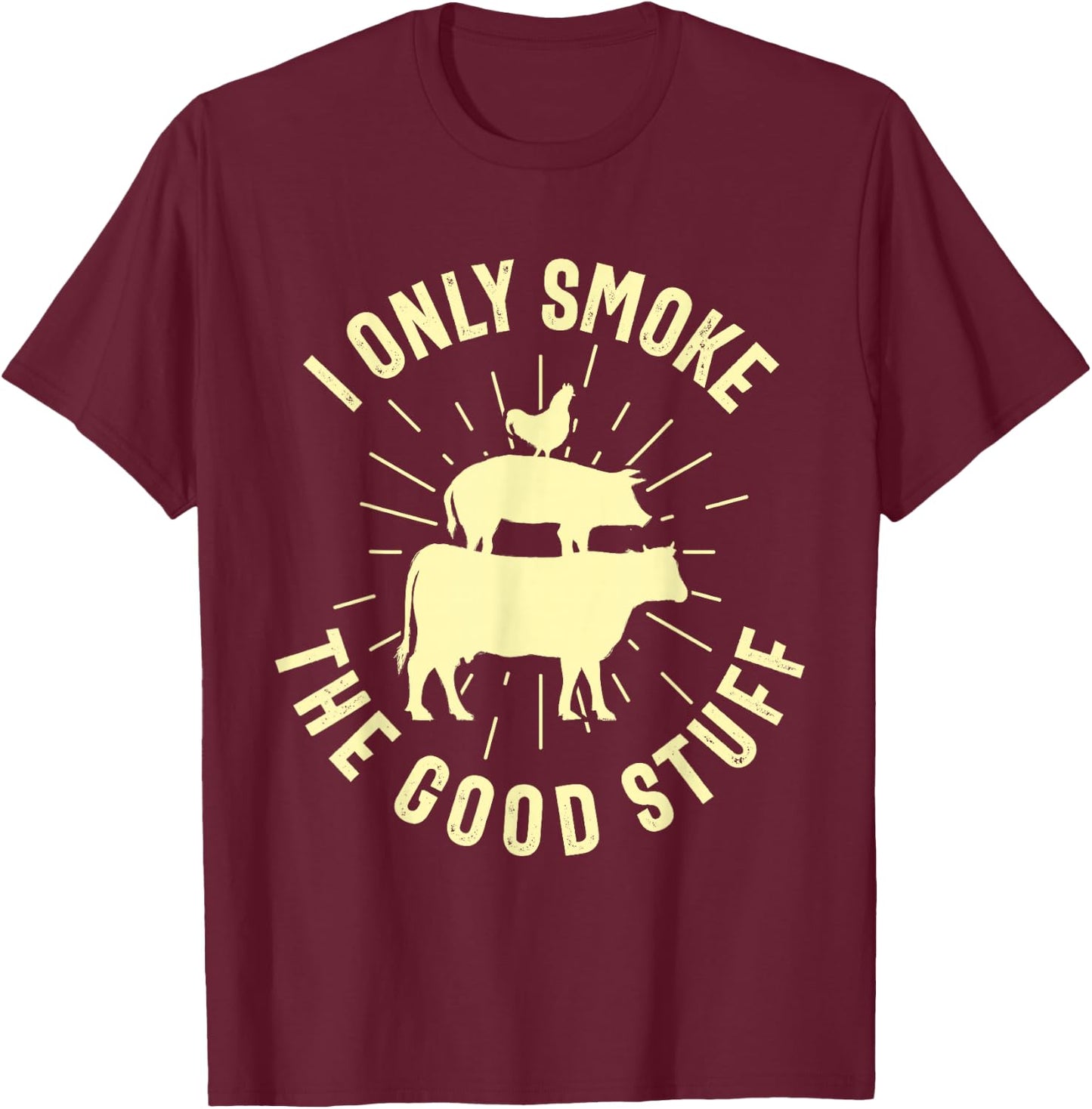 I Only Smoke The Good Stuff BBQ Barbeque Grilling Pitmaster T-Shirt - T-Shirt | Maroon