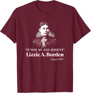 Lizzie A. Borden It Was an Axe-Iddent Lizzie Andrew Borden T-Shirt - T-Shirt | Maroon