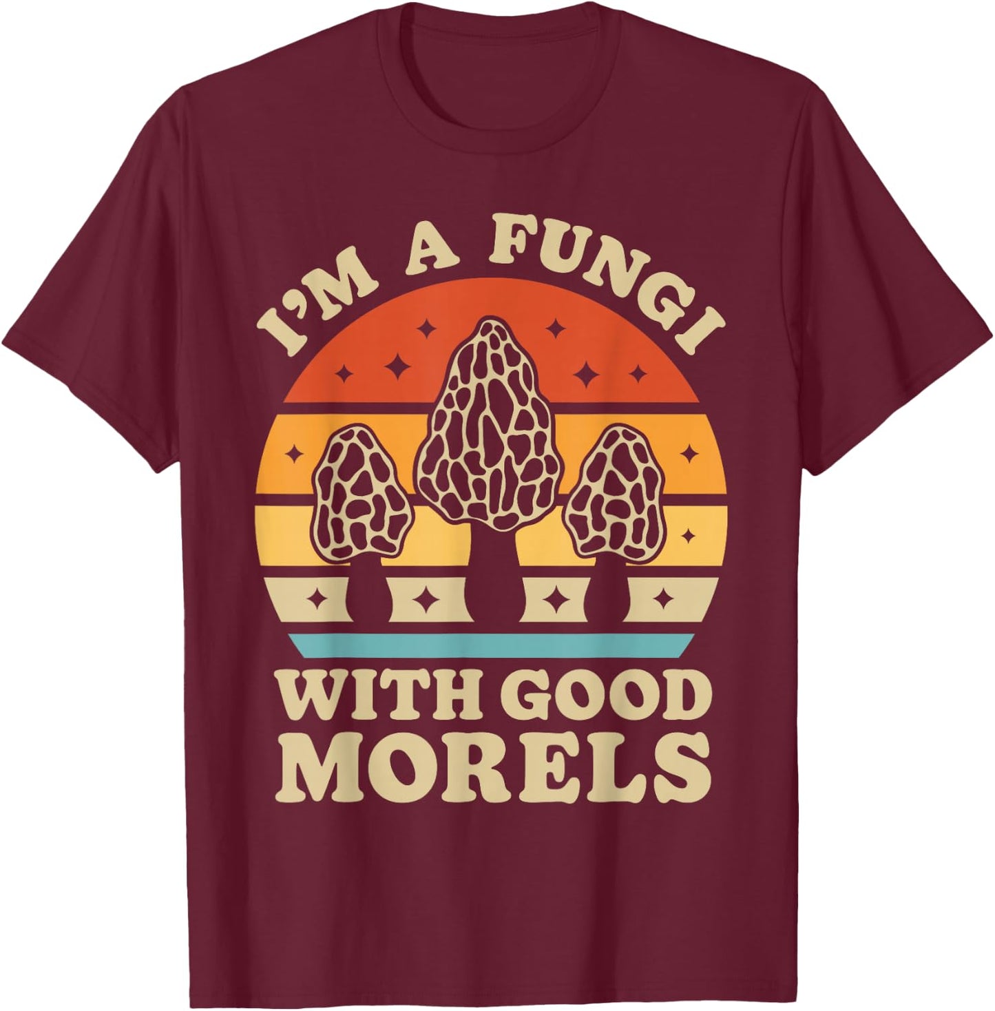 I'm A Fungi With Good Morels Mushroom Mycologist Foraging T-Shirt - T-Shirt | Maroon