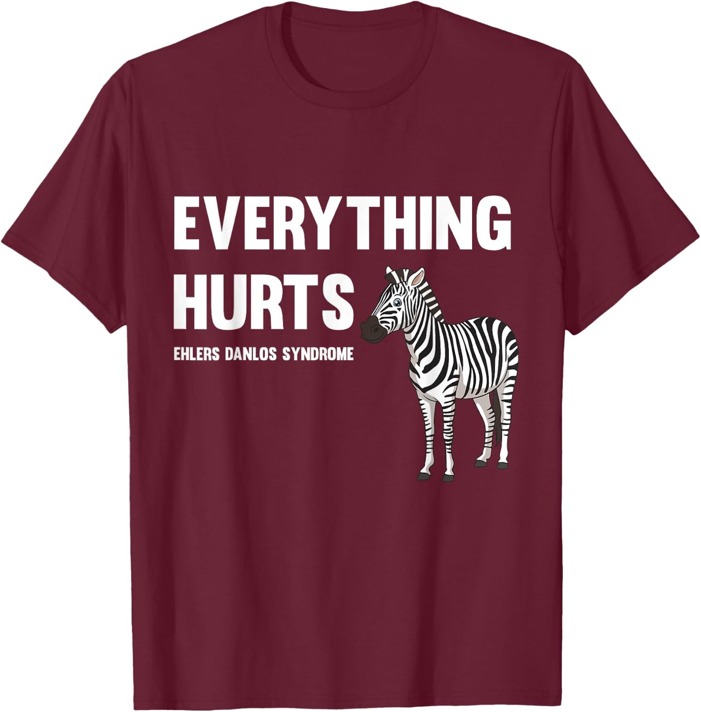 Everything Hurts Ehlers-Danlos Syndrome EDS Awareness T-Shirt - T-Shirt | Maroon