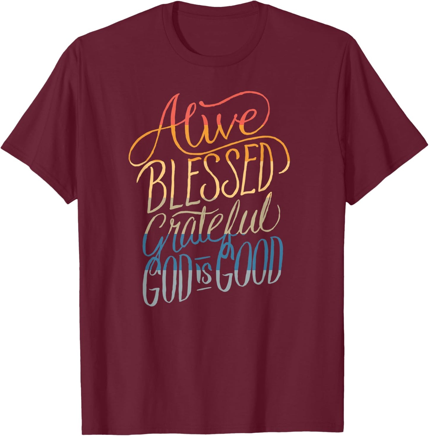 Alive Blessed Grateful - God is Good - Christian Faith T-Shirt - T-Shirt | Maroon