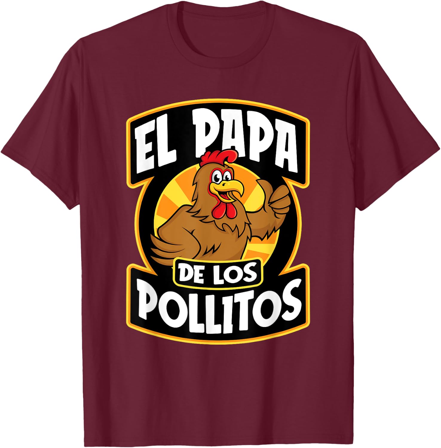 El Papa De Los Pollito Funny Mexican Dad T-Shirt - T-Shirt | Maroon