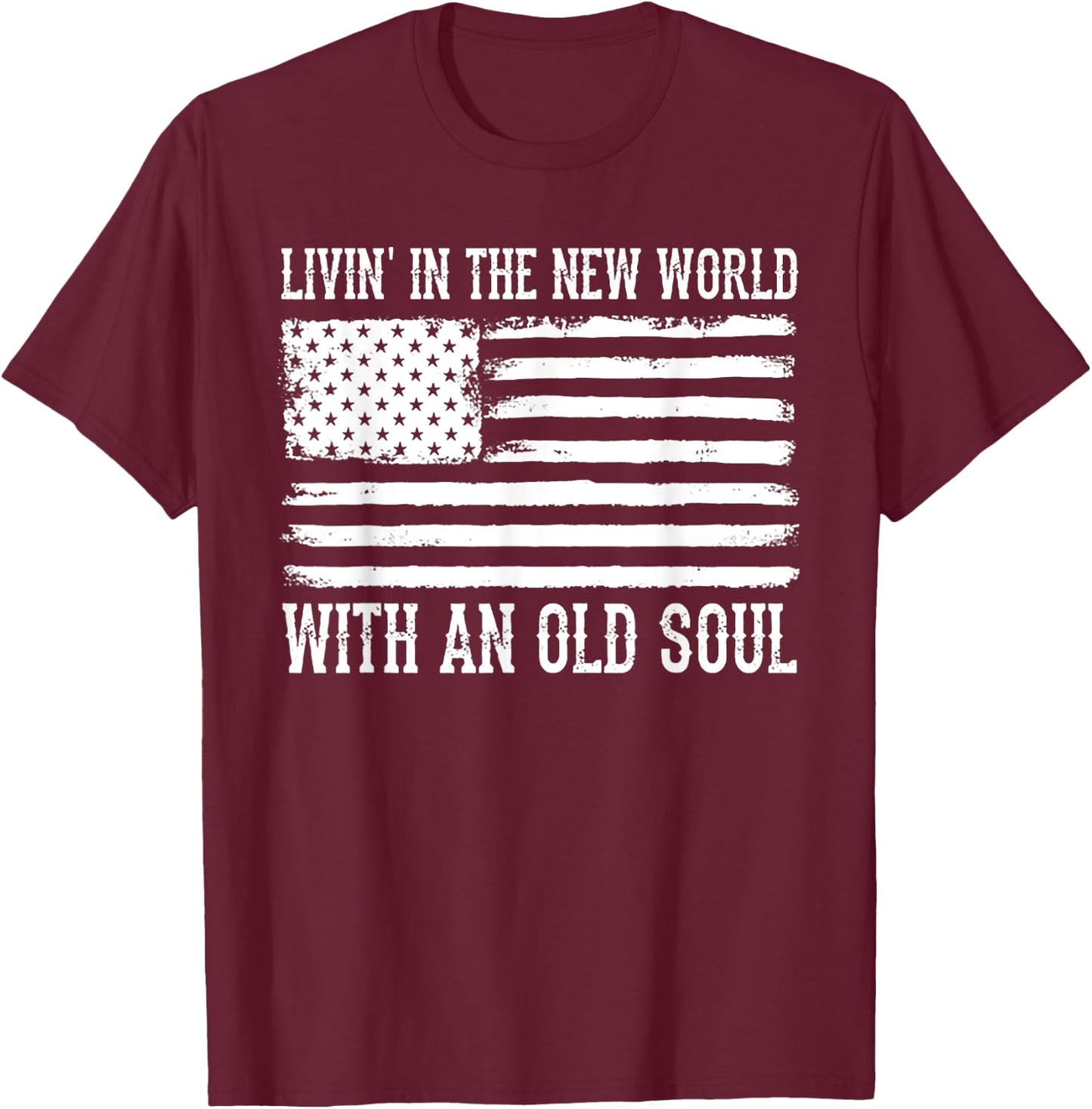 Living In The New World With An Old Soul America Flag T-Shirt - T-Shirt | Maroon