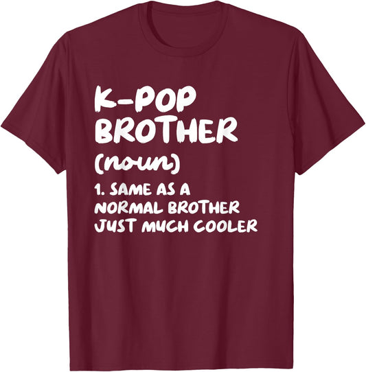 K-Pop Brother Definition Funny Kpop South Korean Music T-Shirt - T-Shirt | Maroon