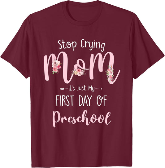 Stop Crying Mom It's Just My First Day Of Preschool T-Shirt - T-Shirt | Maroon