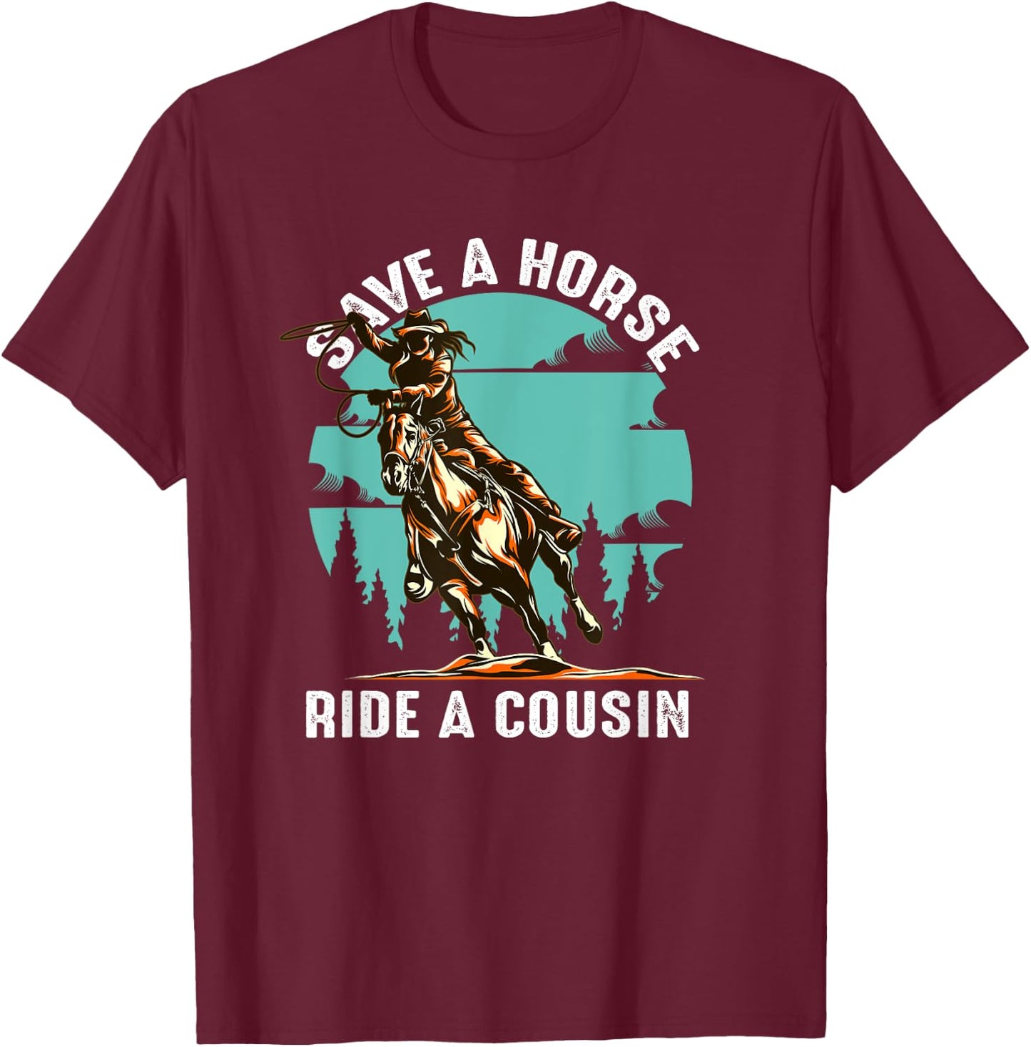 Retro Save A Horse Ride A Cousin Cowboy Cowgirl Riding T-Shirt - T-Shirt | Maroon