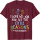 I Love My Job For All The Little Reasons Funny Tk Teacher T-Shirt - T-Shirt | Maroon