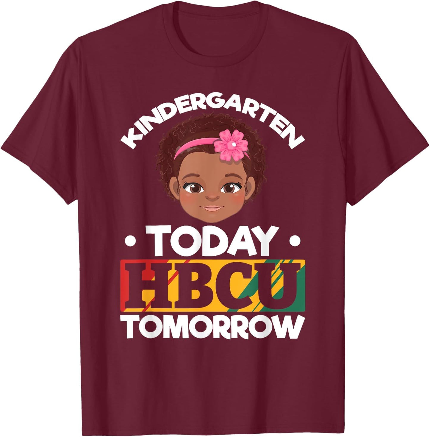 HBCU College Student - Kindergarten Today HBCU Tomorrow T-Shirt - T-Shirt | Maroon
