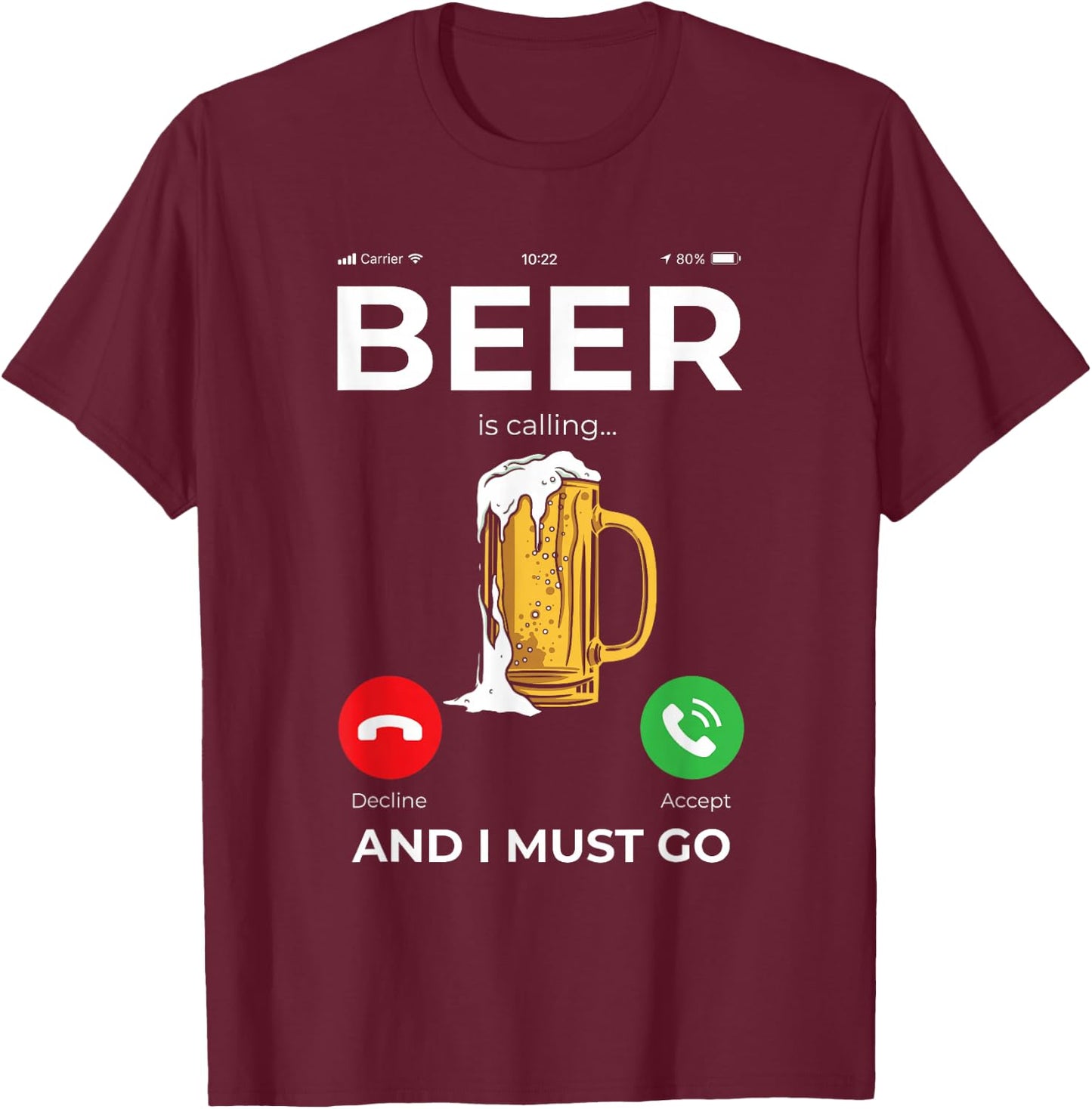 Beer is calling and I must Go T-Shirt - T-Shirt | Maroon