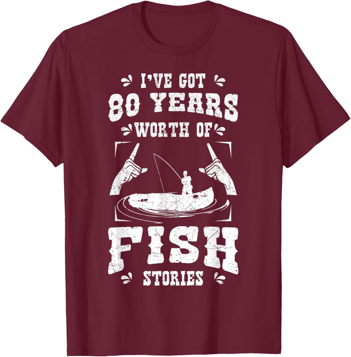 I've Got 80 Years Worth Of Fish Stories Birthday Party 80th T-Shirt - T-Shirt | Maroon