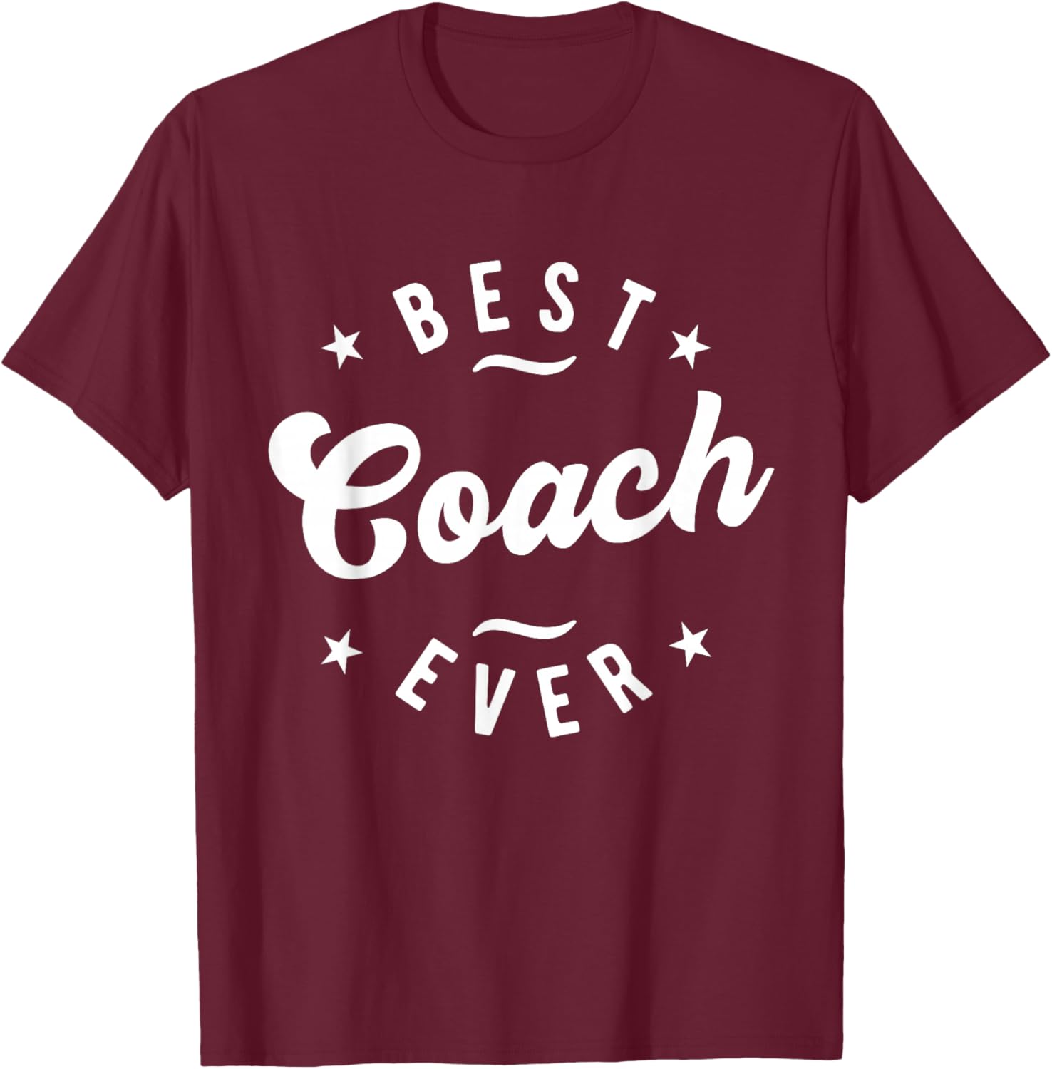 Best Coach Ever - Coach T-Shirt - T-Shirt | Maroon