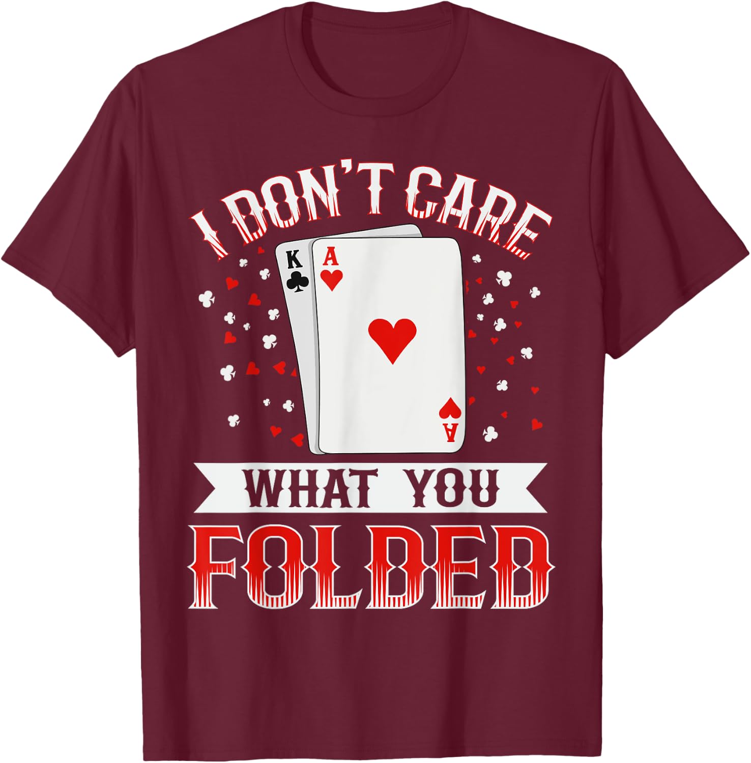 I don't care what you folded Quote for a Poker expert T-Shirt - T-Shirt | Maroon