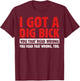 I Got A Dig Bick T-Shirt - T-Shirt | Maroon