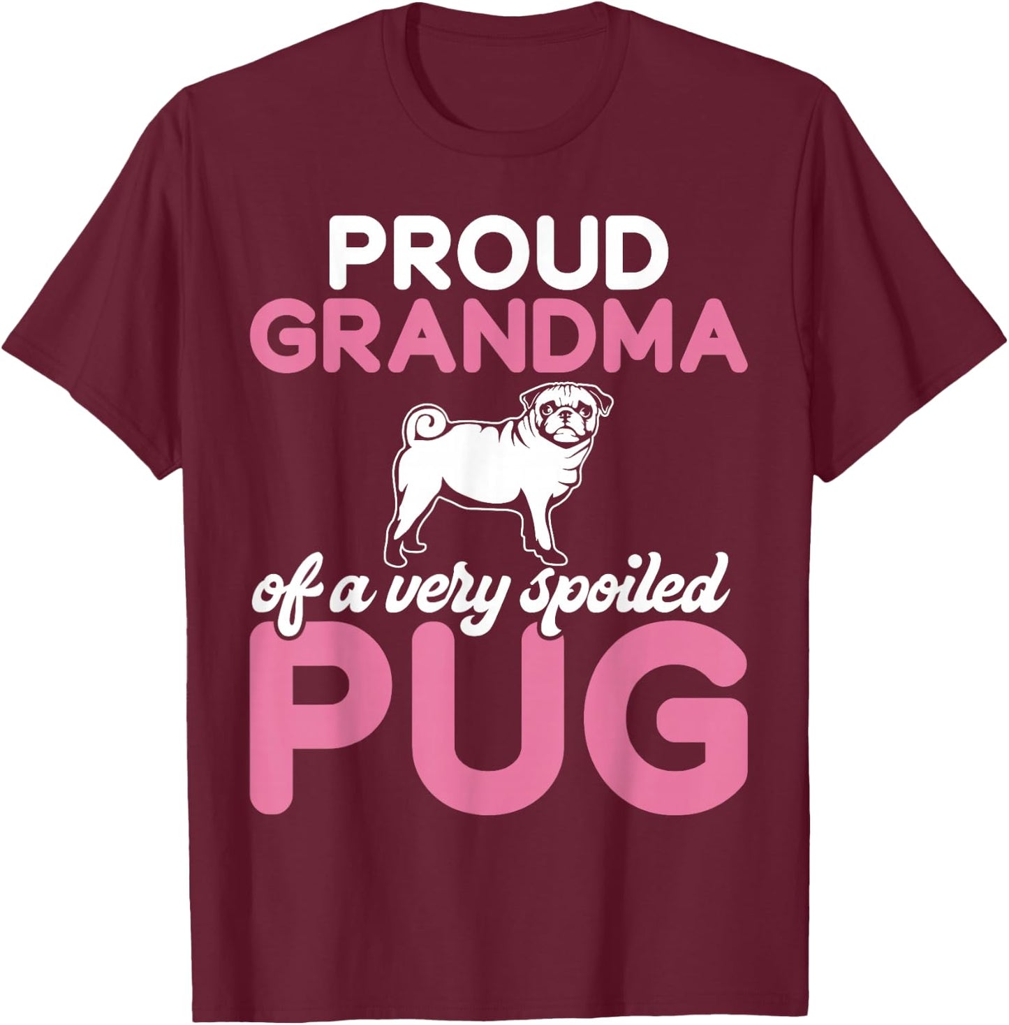 Proud Grandma of a Very Spoiled Pug Grandma T-Shirt - T-Shirt | Maroon