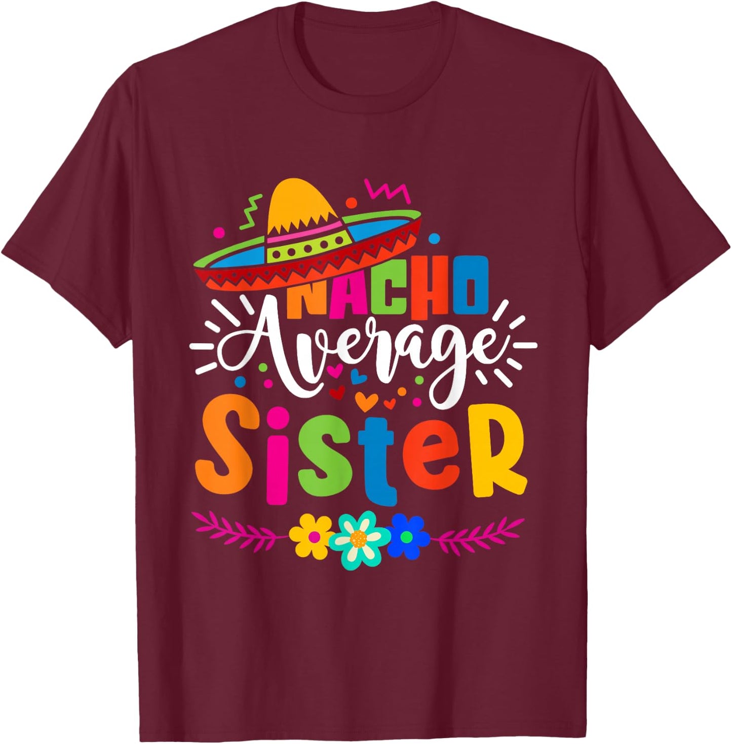 Nacho Average Sister Cinco de mayo Mexican Fiesta Women Girl T-Shirt - T-Shirt | Maroon