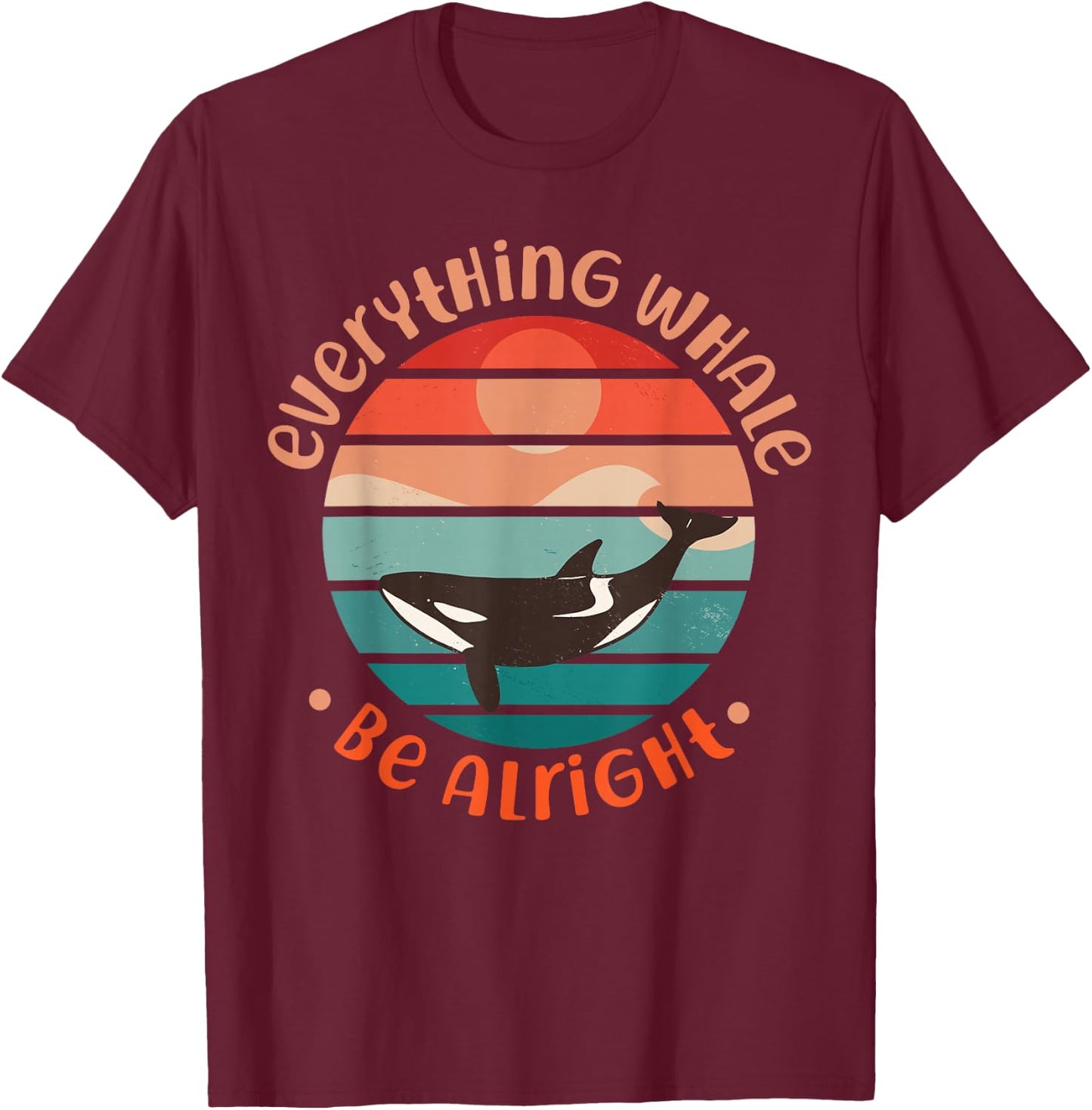 Whale: Everything Whale Be Alright T-Shirt - T-Shirt | Maroon