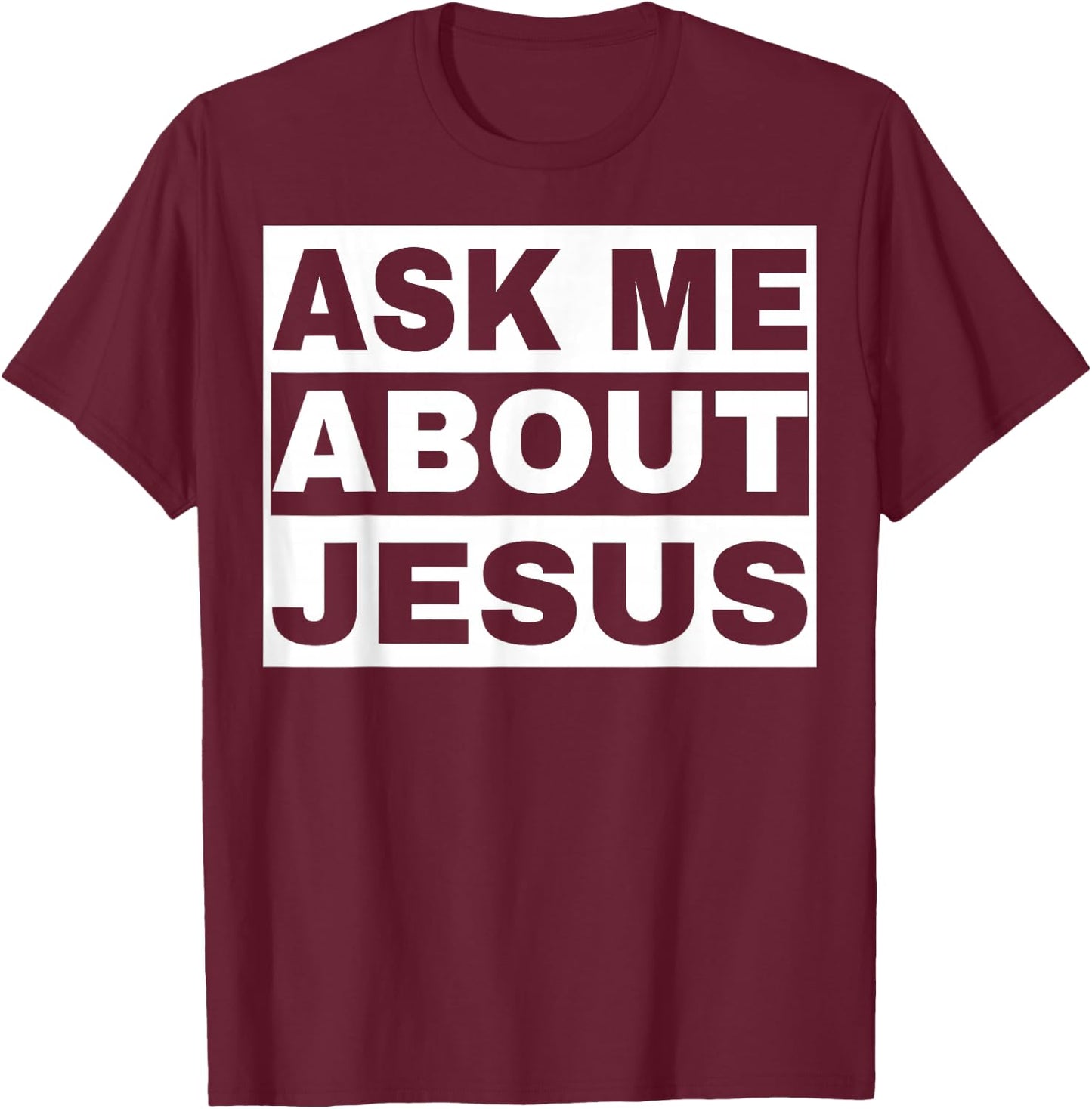 Ask Me About Jesus Christian Design to Spread God's Love T-Shirt - T-Shirt | Maroon