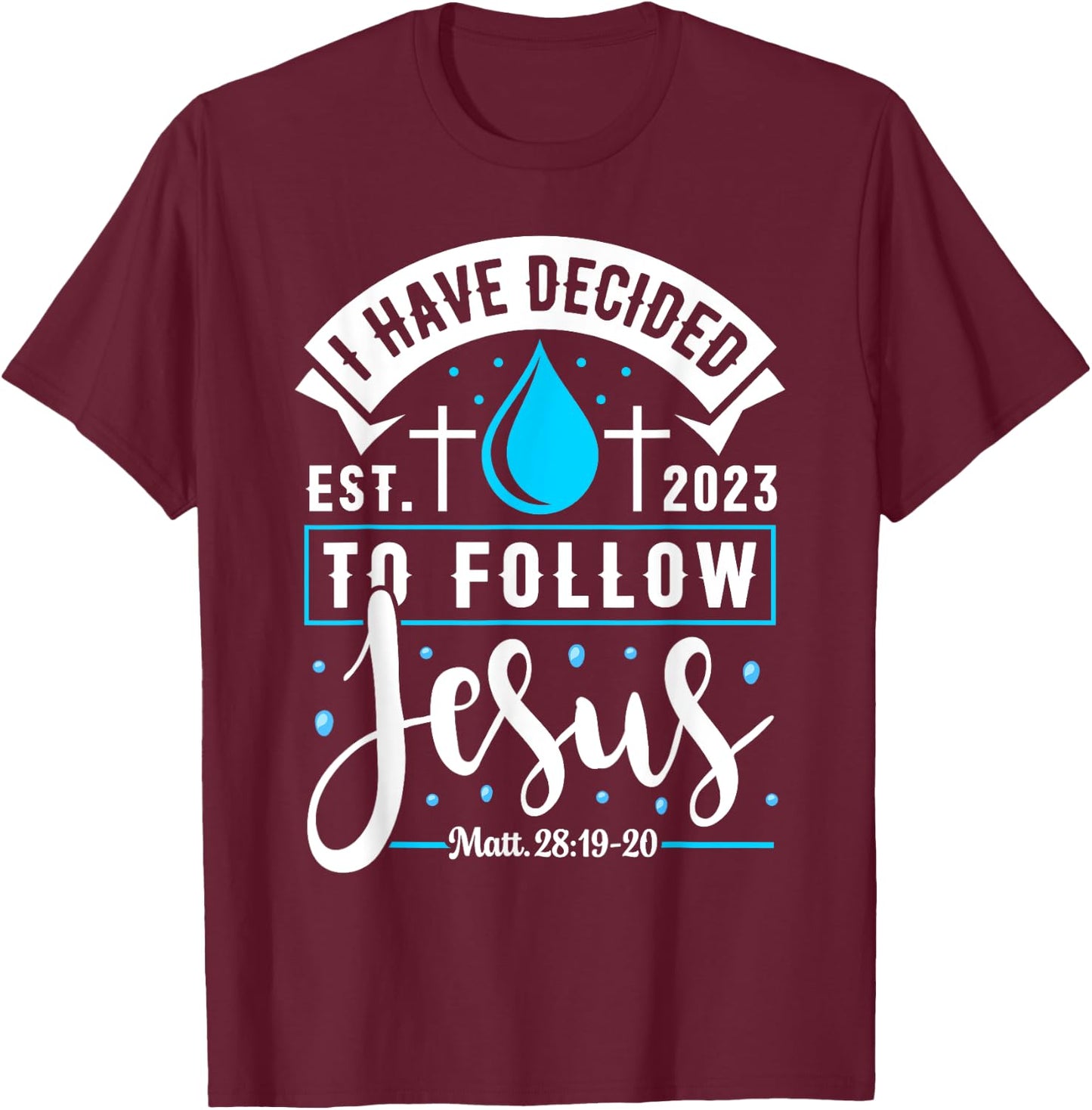 I Have Decided To Follow Jesus Shirt 2023 Baptized Baptism T-Shirt - T-Shirt | Maroon