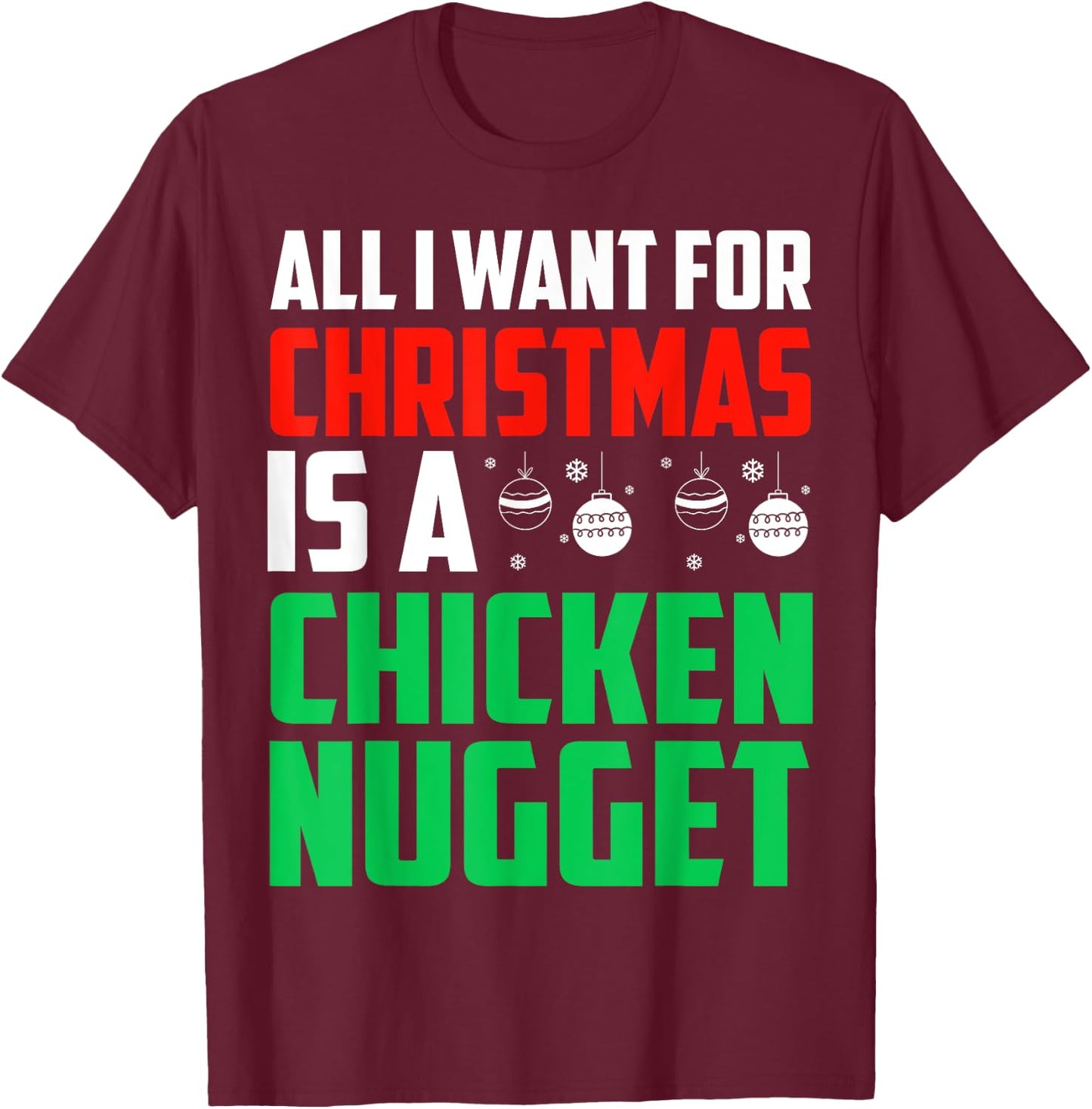 All I Want For Christmas Is A Chicken Nugget Xmas Fast Food T-Shirt - T-Shirt | Maroon