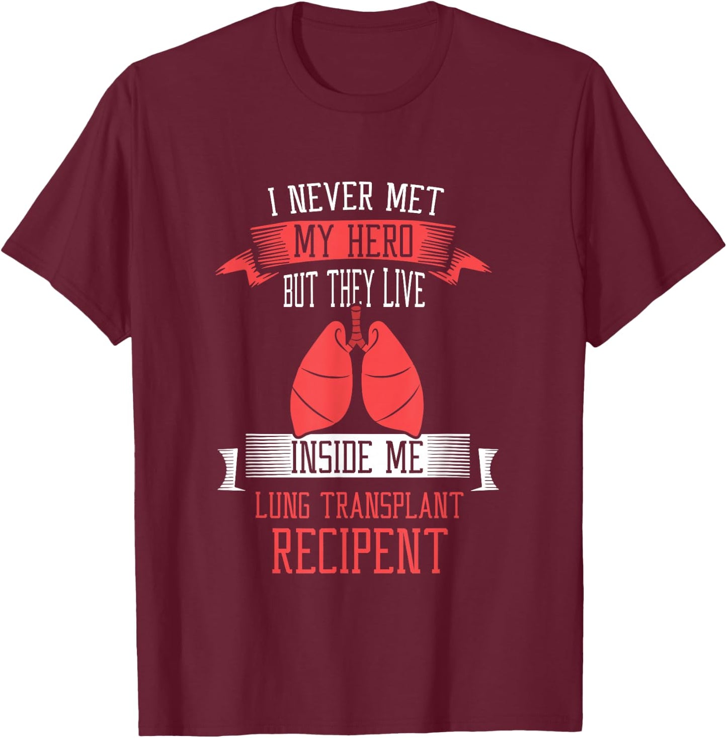 I never me my hero Lung Transplant T-Shirt - T-Shirt | Maroon