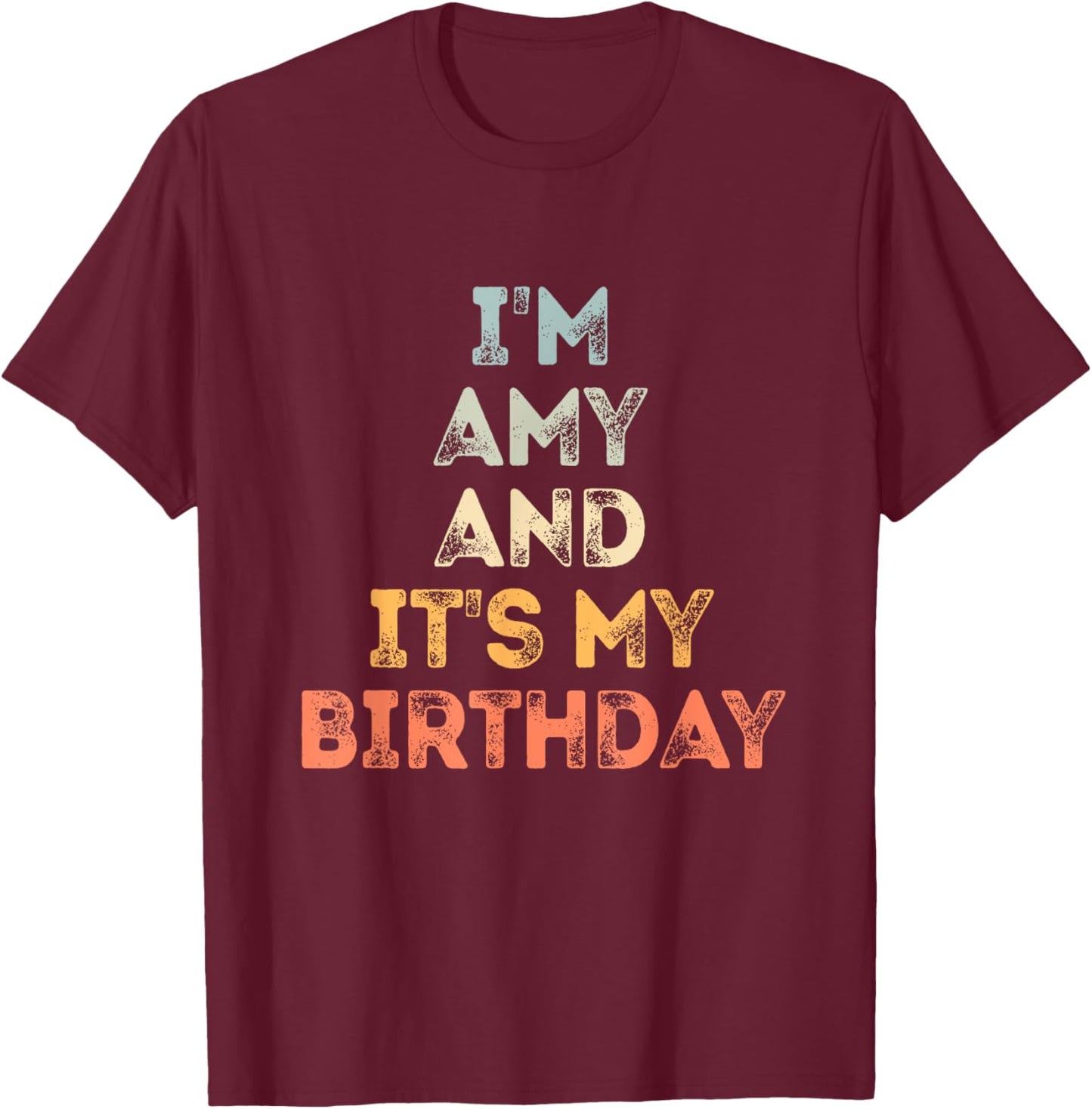 Amy Birthday Funny Name It's My Birthday T-Shirt - T-Shirt | Maroon
