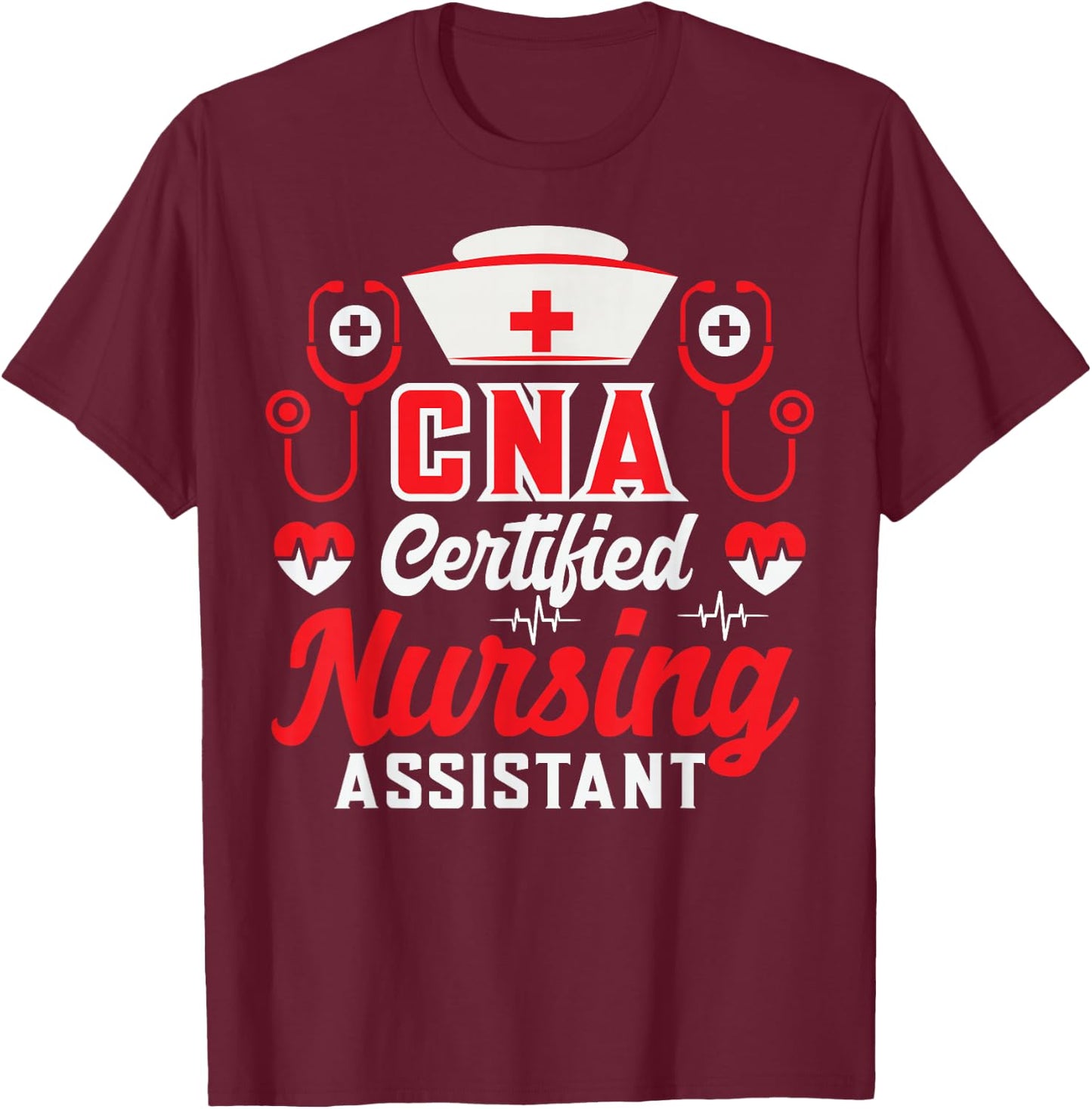 CNA Certified Nursing Assistant Nurse Job Lover Funny Nurse T-Shirt - T-Shirt | Maroon
