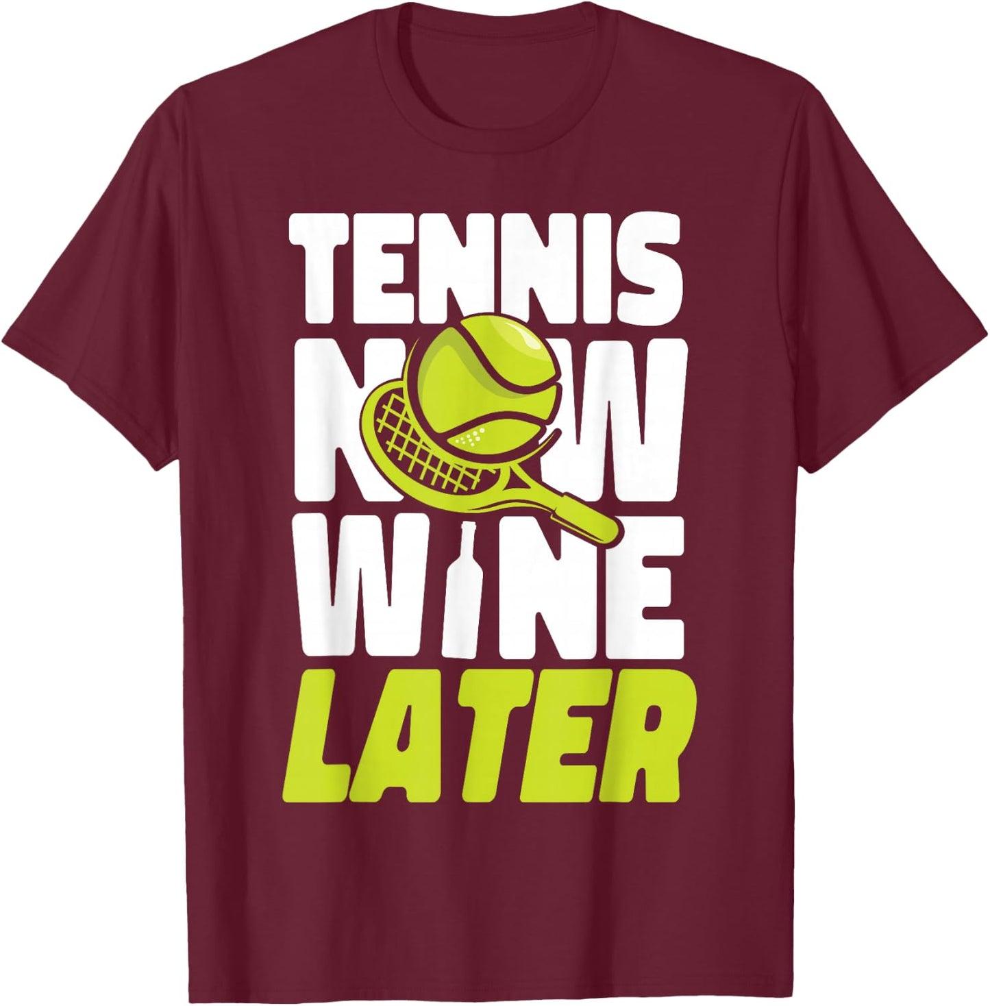 Funny Tennis Player Racket Wine Tennis Now Wine Later T-Shirt - T-Shirt | Maroon