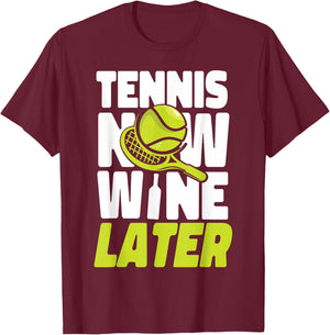 Funny Tennis Player Racket Wine Tennis Now Wine Later T-Shirt - T-Shirt | Maroon