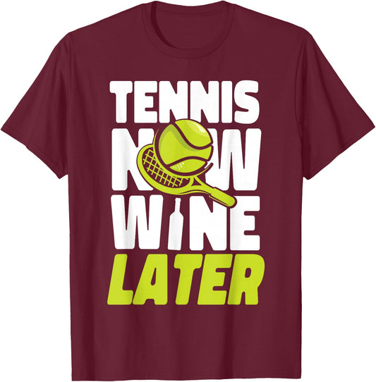 Funny Tennis Player Racket Wine Tennis Now Wine Later T-Shirt - T-Shirt | Maroon