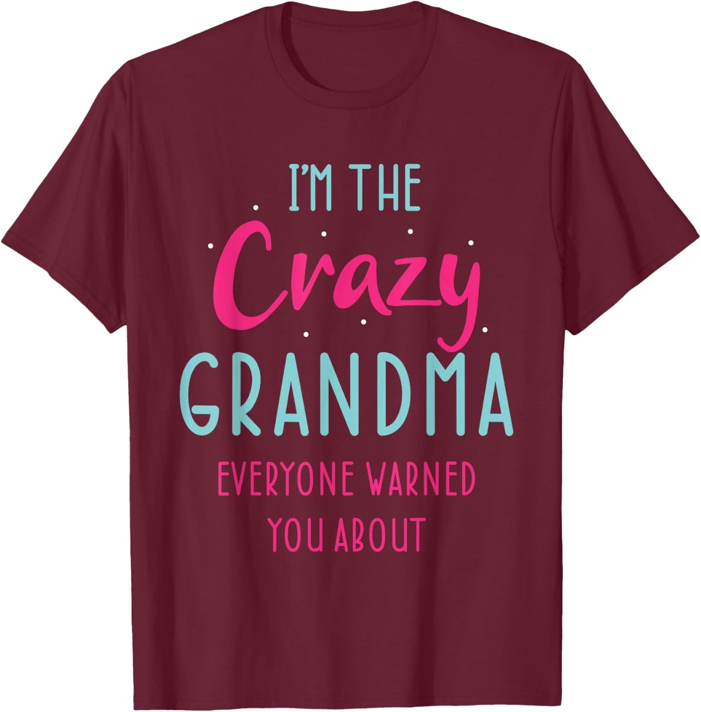 Crazy Grandma Humor Design for Grandmother Funny Grandmom T-Shirt - T-Shirt | Maroon