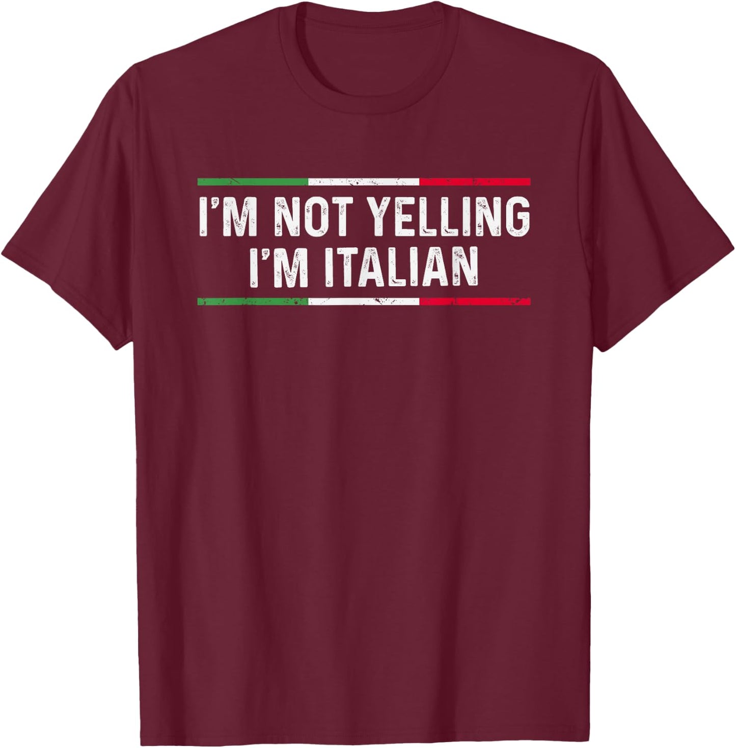 I'm Not Yelling I'm Italian T-Shirt - T-Shirt | Maroon