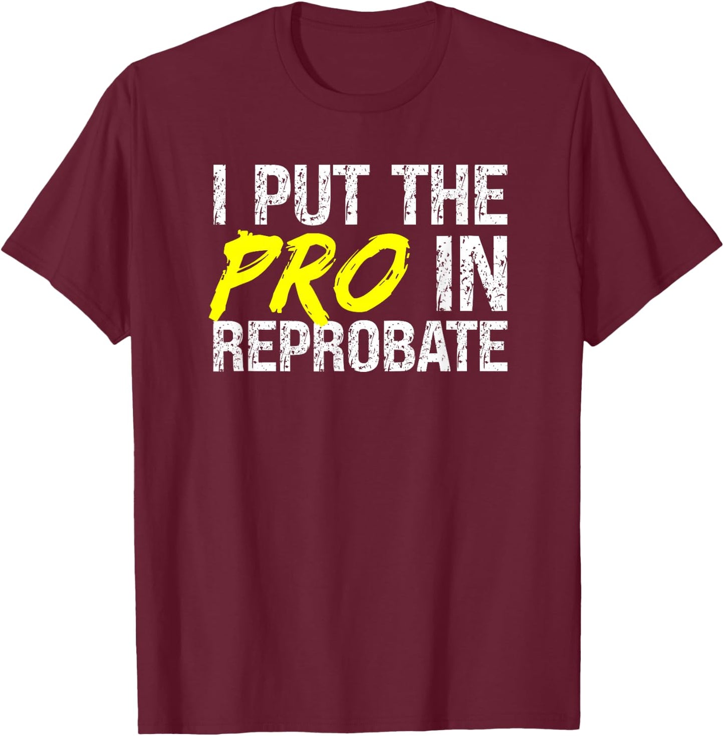 Reprobate Misbehaving Proud Rule Breaker Outcast Rebellious T-Shirt - T-Shirt | Maroon