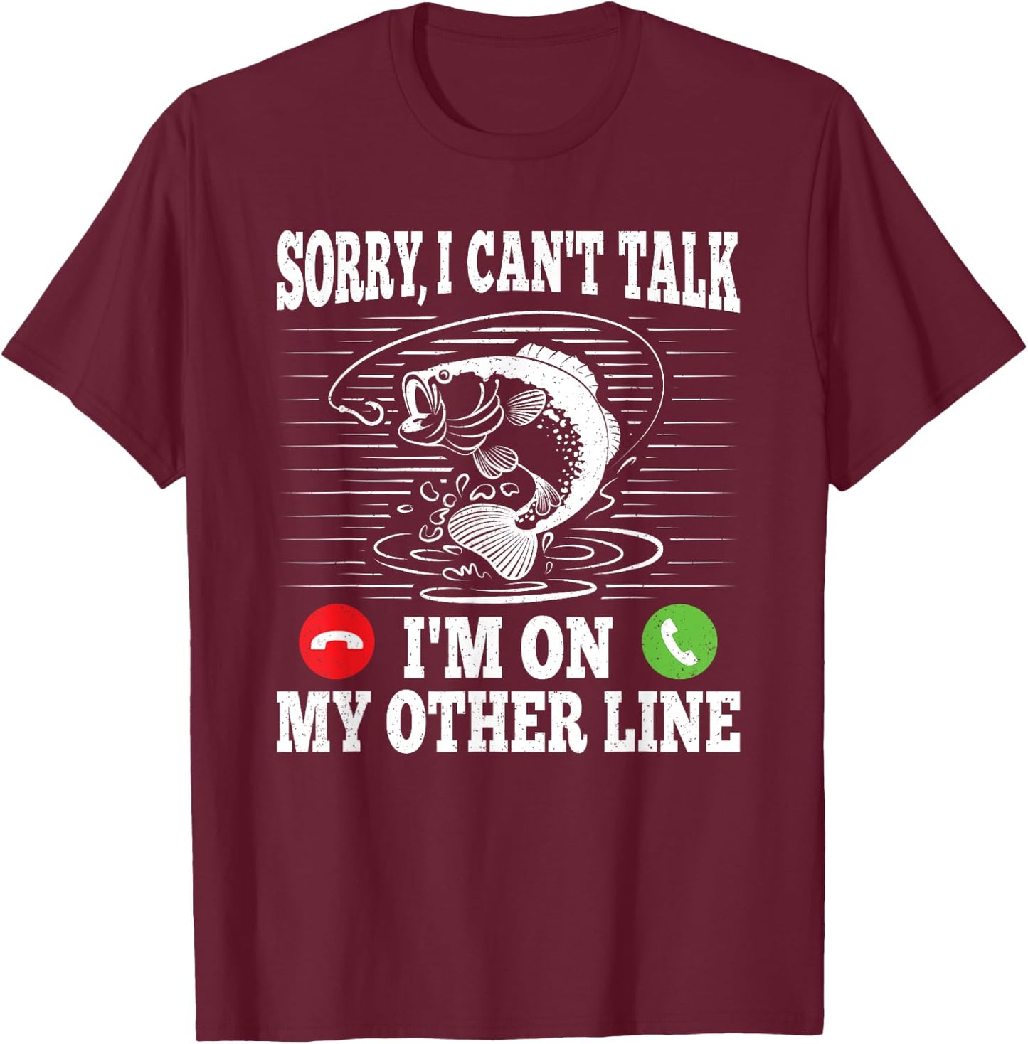 Sorry I Can't Talk I'm On My Other Line Funny Fishing Fish T-Shirt - T-Shirt | Maroon