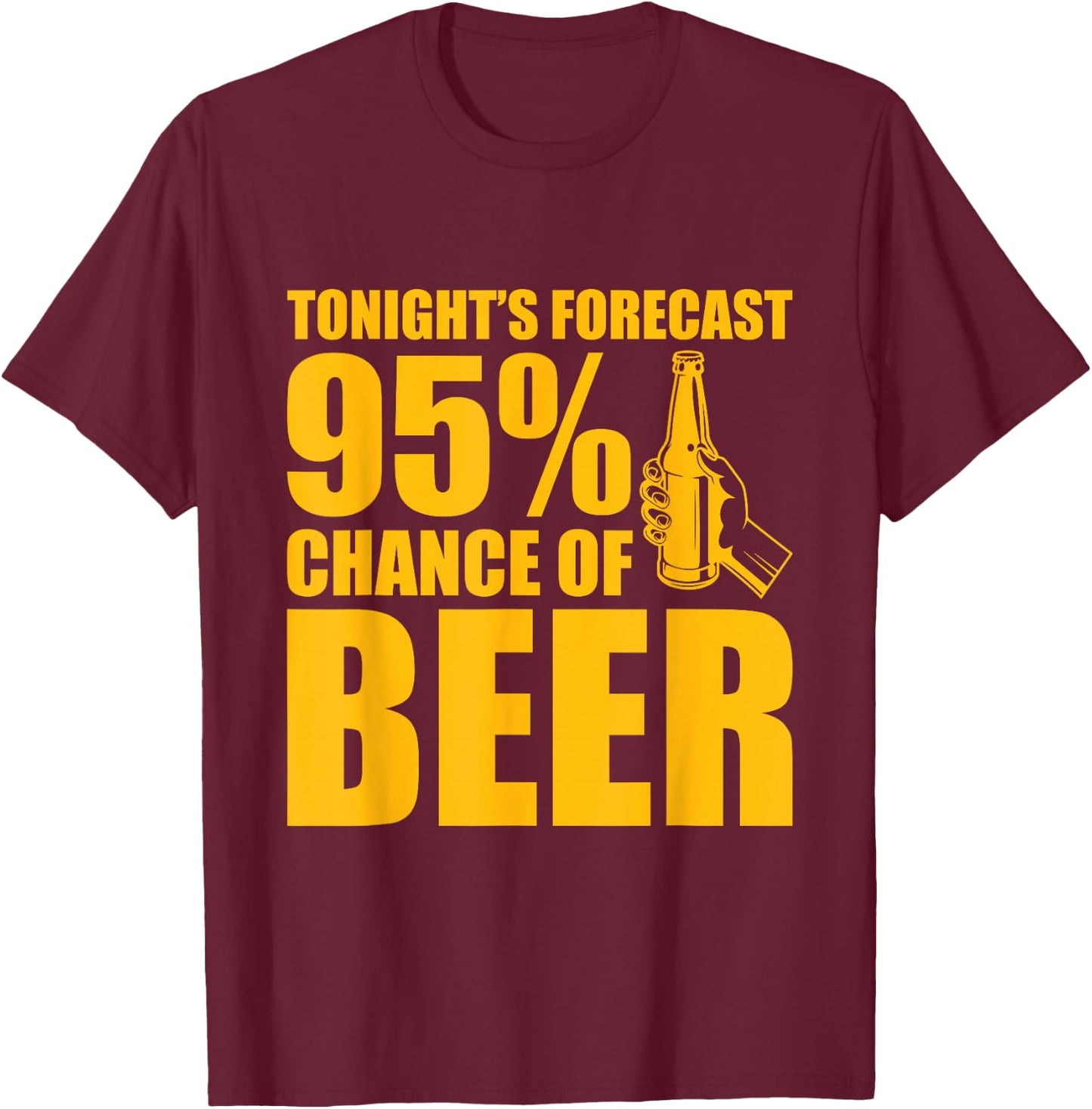 Tonight's Forecast 95% Chance of Beer T-Shirt - T-Shirt | Maroon
