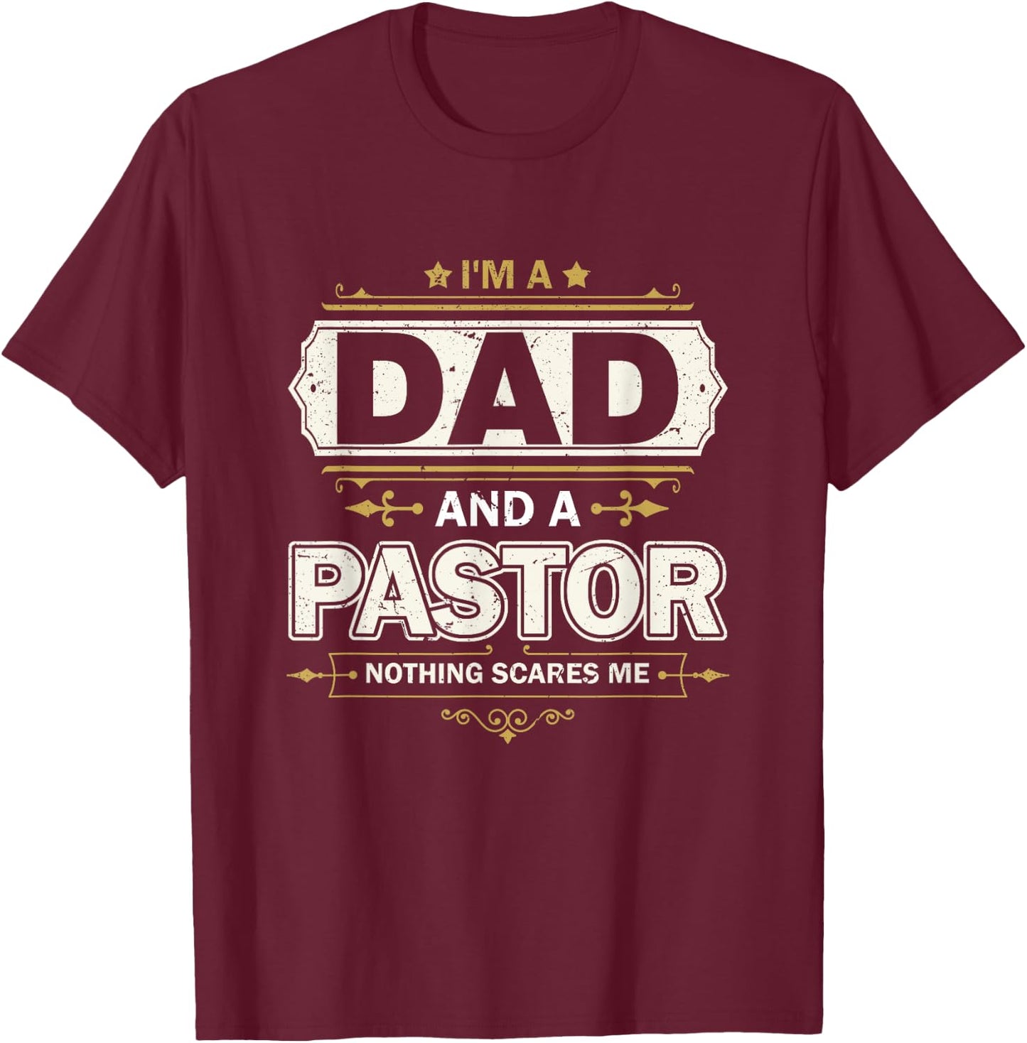 I'm A Dad And A Pastor Nothing Scares Me Father's Day Christ T-Shirt - T-Shirt | Maroon
